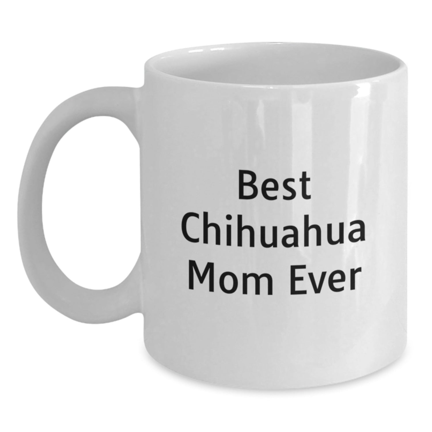 Chihuahua Dog Lovers Gifts from Friends and Family, Best Chihuahua Mom Ever White Coffee Mug, Funny Birthday Ceramic Mug for Chihuahua Dog Enthusiasts - Victory Thru Vision