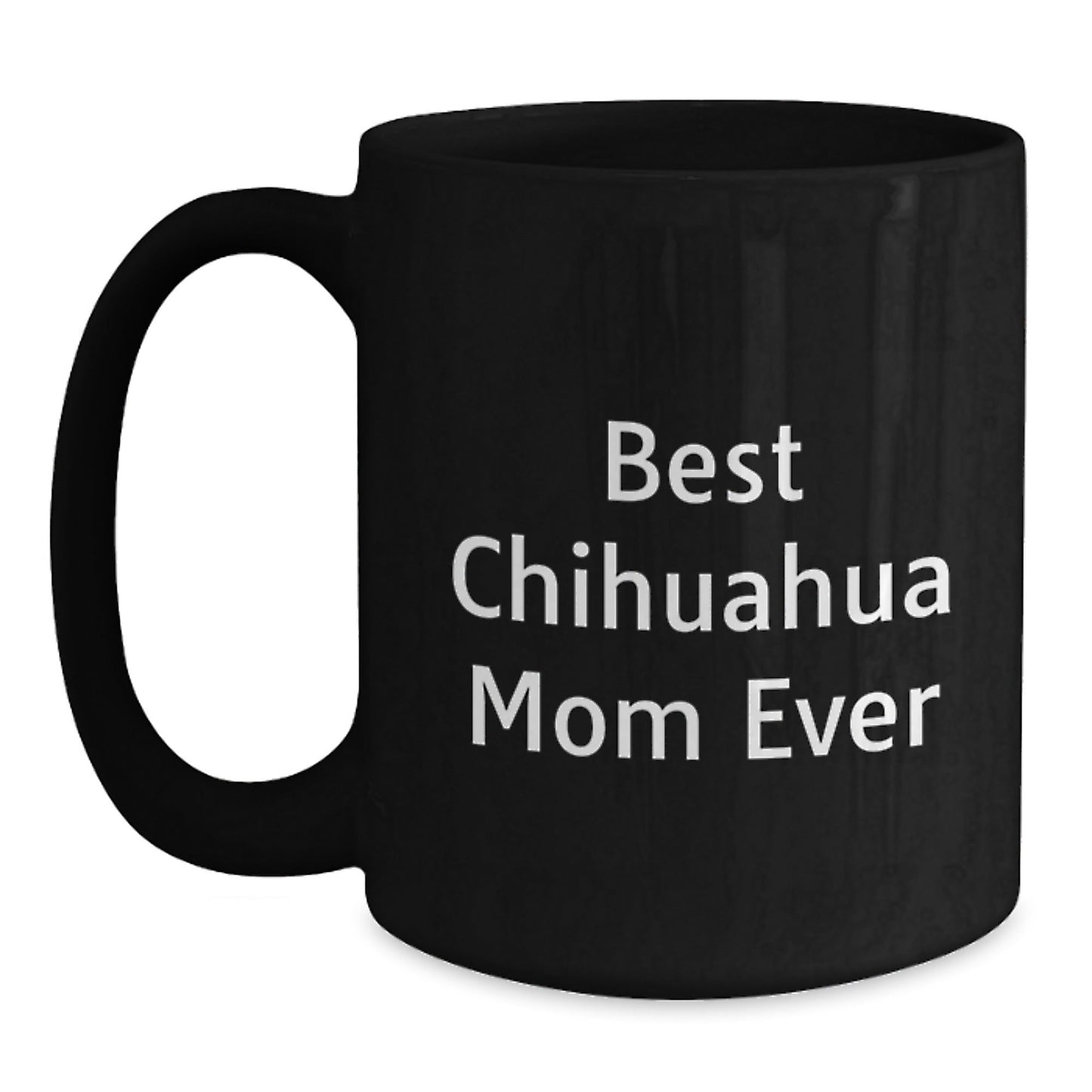 Chihuahua Dog Lovers Gifts from Friends Unique Birthday Chihuahua Mom Ever Quote Black Coffee Mug, 11oz or 15oz - Victory Thru Vision
