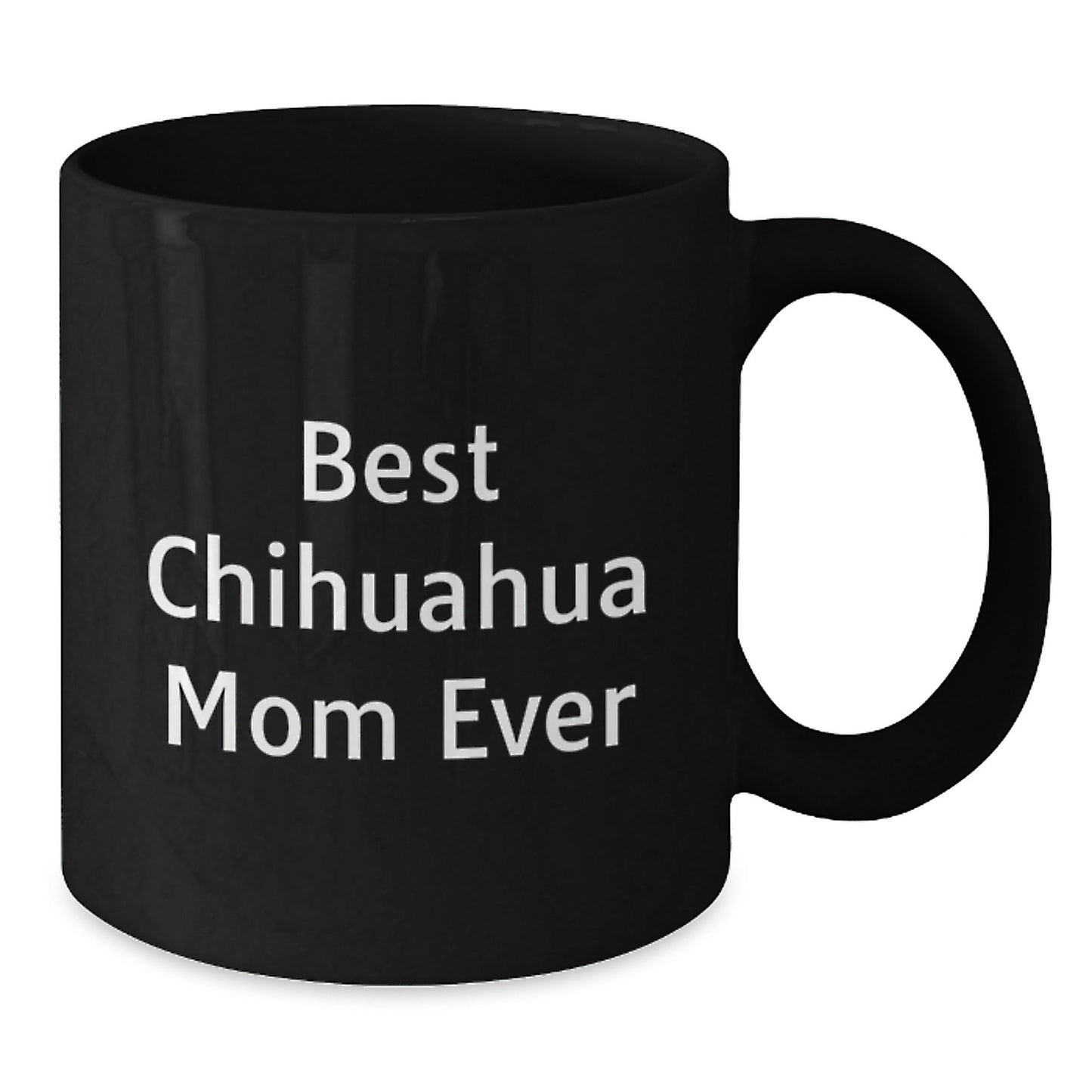 Chihuahua Dog Lovers Gifts from Friends Unique Birthday Chihuahua Mom Ever Quote Black Coffee Mug, 11oz or 15oz - Victory Thru Vision