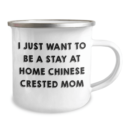 Chinese Crested Dog Mom Funny Camping Mug Gifts from Family for Father's Day - 'I Just Want To Be A Stay At Home Chinese Crested Mom' Chinese Crested Dog Lover Gifts - Victory Thru Vision 