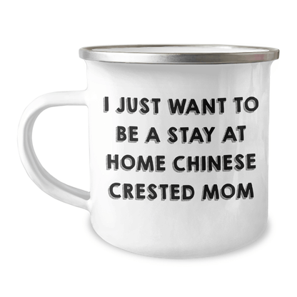 Chinese Crested Dog Mom Funny Camping Mug Gifts from Family for Father's Day - 'I Just Want To Be A Stay At Home Chinese Crested Mom' Chinese Crested Dog Lover Gifts - Victory Thru Vision 