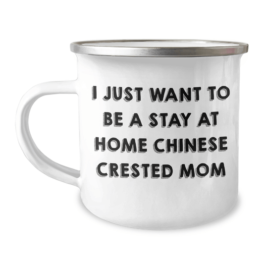 Chinese Crested Dog Mom Funny Camping Mug Gifts from Family for Father's Day - 'I Just Want To Be A Stay At Home Chinese Crested Mom' Chinese Crested Dog Lover Gifts - Victory Thru Vision 