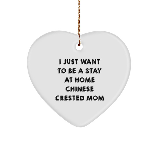 Chinese Crested Dog Mom's Heart Ornament Gift from Friends, Family, or Coworkers, I Just Want To Be A Stay At Home Mom, Christmas Unique Gifts for Her - Victory Thru Vision 