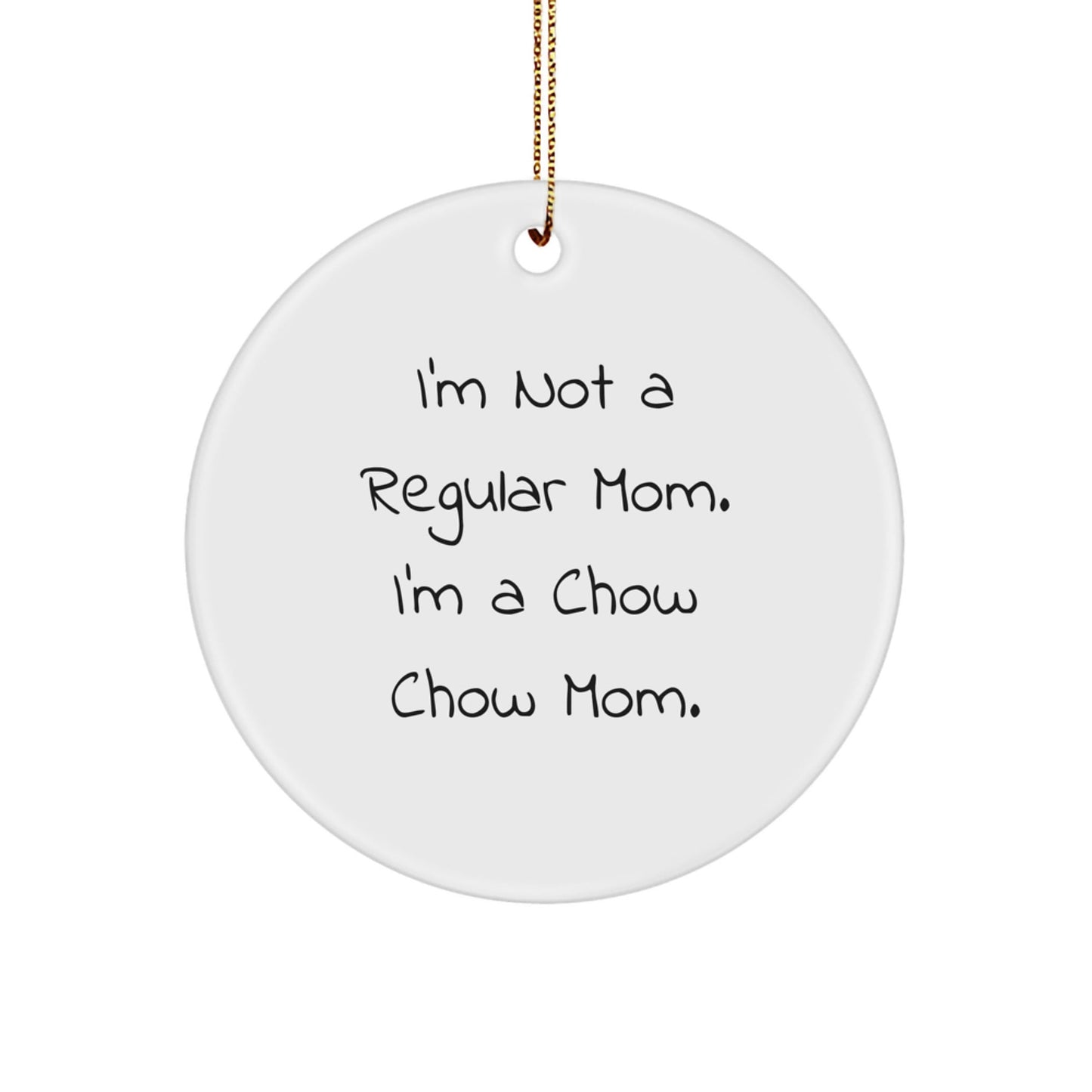 Chow Chow Dog Mom Gifts, Funny Circle Ornament, 'I'm Not A Regular Mom. I'm A Chow Chow Mom.' Christmas Unique Gifts from Mom to Chow Chow Dog - Victory Thru Vision