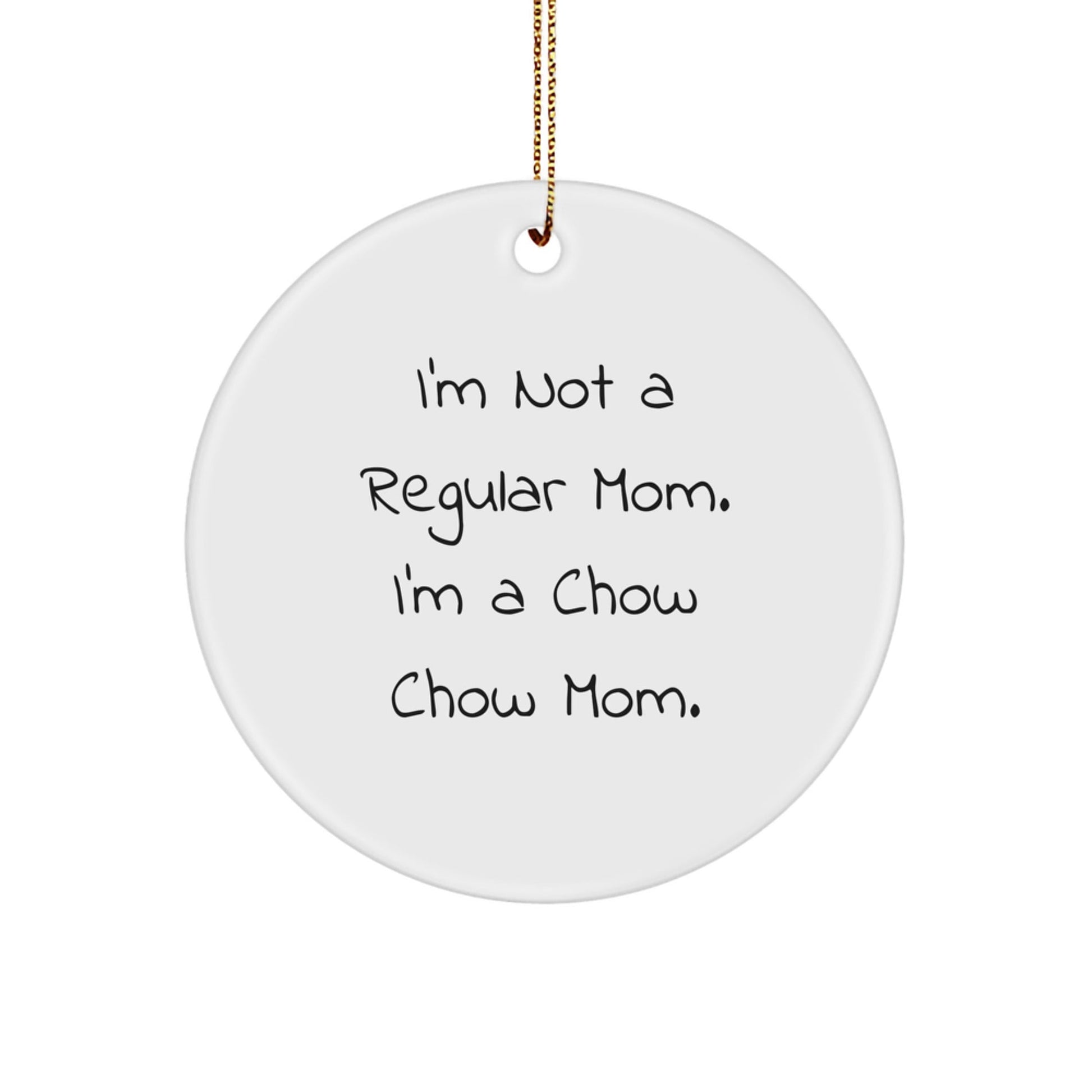 Chow Chow Dog Mom Gifts, Funny Circle Ornament, 'I'm Not A Regular Mom. I'm A Chow Chow Mom.' Christmas Unique Gifts from Mom to Chow Chow Dog - Victory Thru Vision