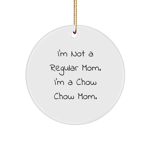 Chow Chow Dog Mom Gifts, Funny Circle Ornament, 'I'm Not A Regular Mom. I'm A Chow Chow Mom.' Christmas Unique Gifts from Mom to Chow Chow Dog - Victory Thru Vision