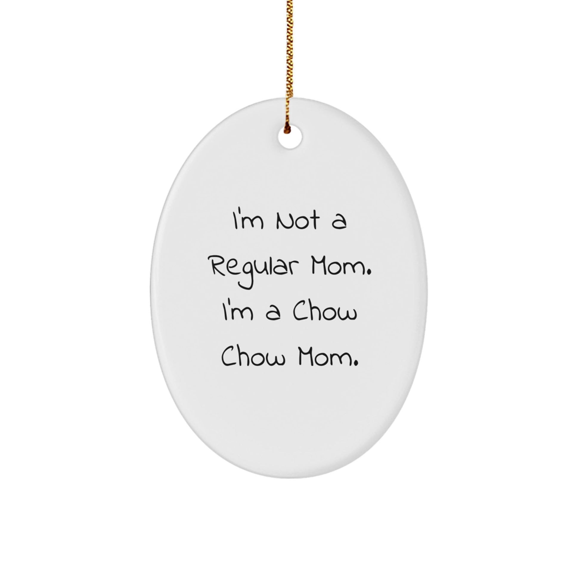 Chow Chow Mom's Funny Christmas Unique Gift for Chow Chow Dog Owners - Oval Ornament, Gifts from Mom, for Her Beloved Pet - Victory Thru Vision
