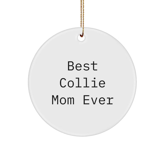 Christmas Collie Dog Gifts from Best Collie Mom Ever, Funny Quote Circle Ornament for Collie Dog Lovers, Gifts for Men, Women, Family, Friends, Coworkers - Victory Thru Vision
