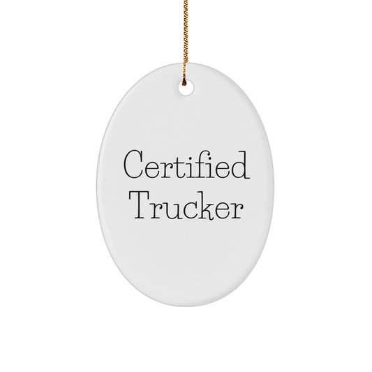 Christmas Trucker Gifts - 'Certified Trucker' Oval Ornament for Men, Funny Trucker Present from Family or Friends - Victory Thru Vision 