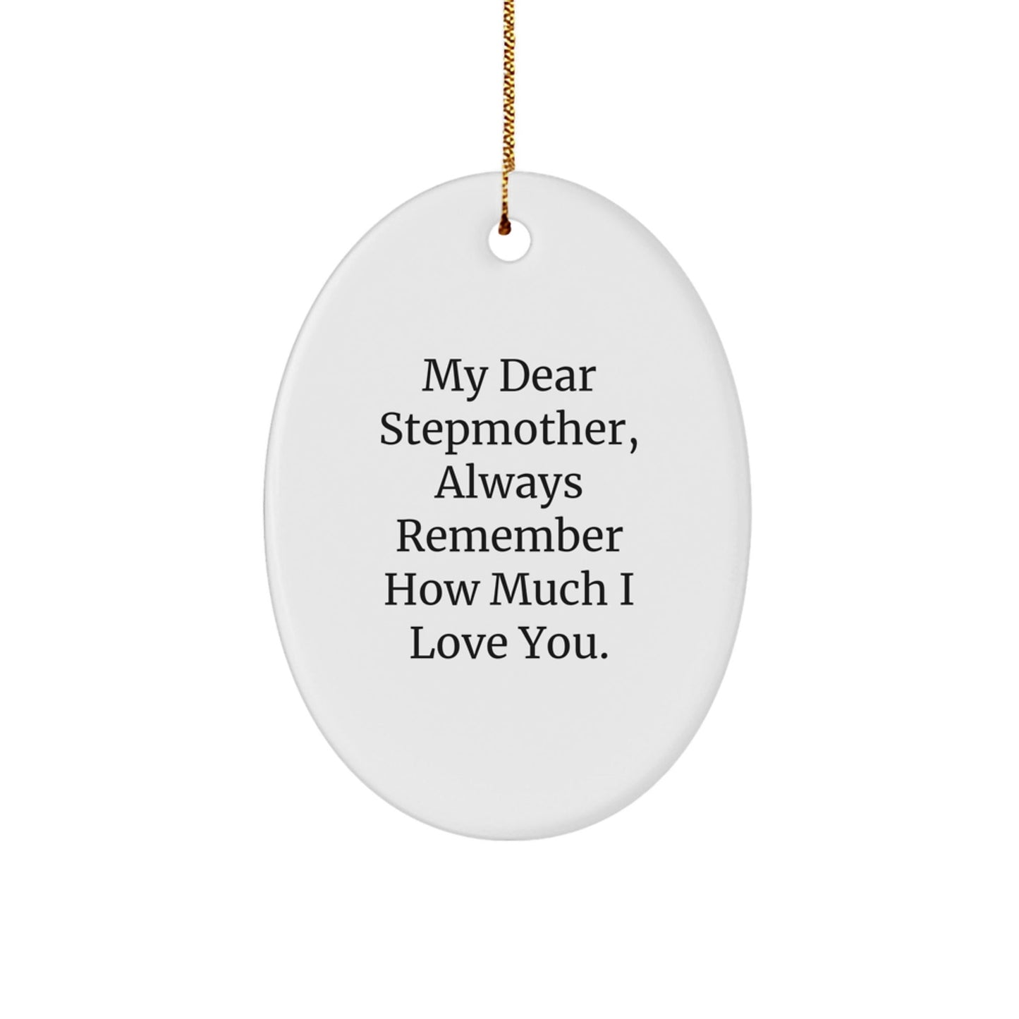 Christmas Unique Gifts for Stepmother, 'My Dear Stepmother, Always Remember How Much I Love You.', Oval Ornament, Gifts from Family - Victory Thru Vision