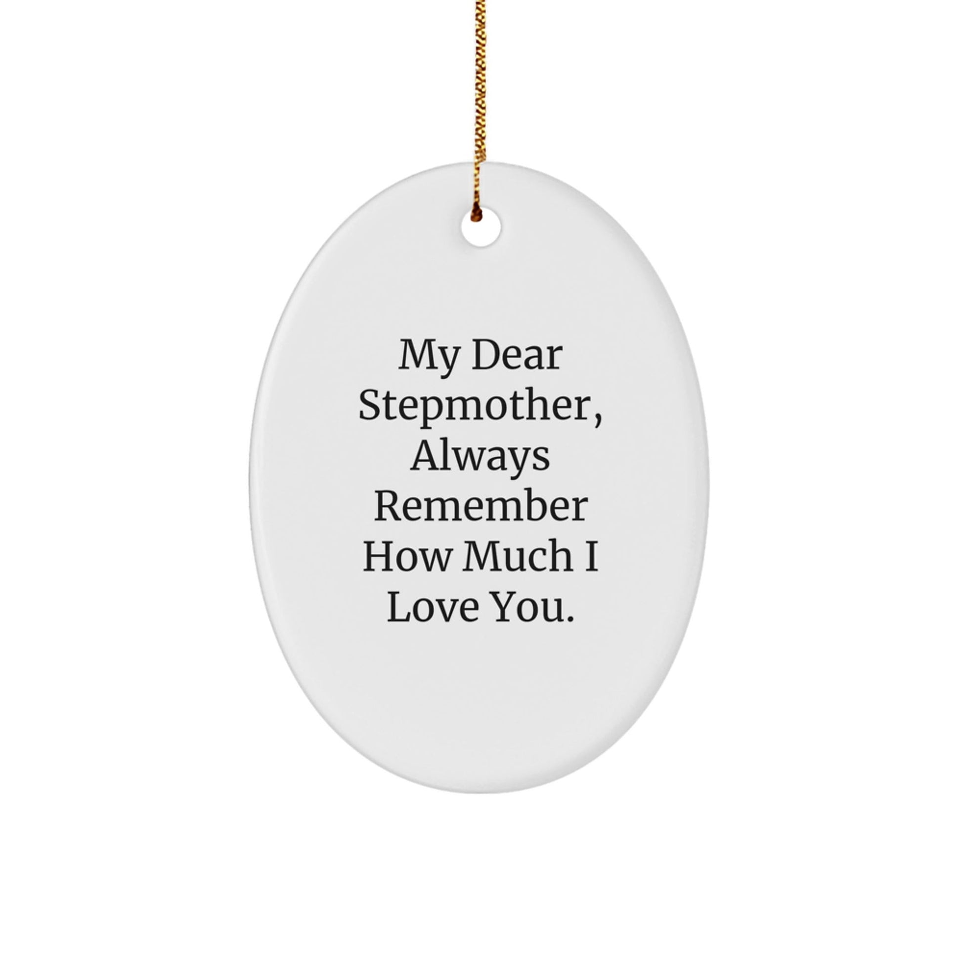 Christmas Unique Gifts for Stepmother, 'My Dear Stepmother, Always Remember How Much I Love You.', Oval Ornament, Gifts from Family - Victory Thru Vision