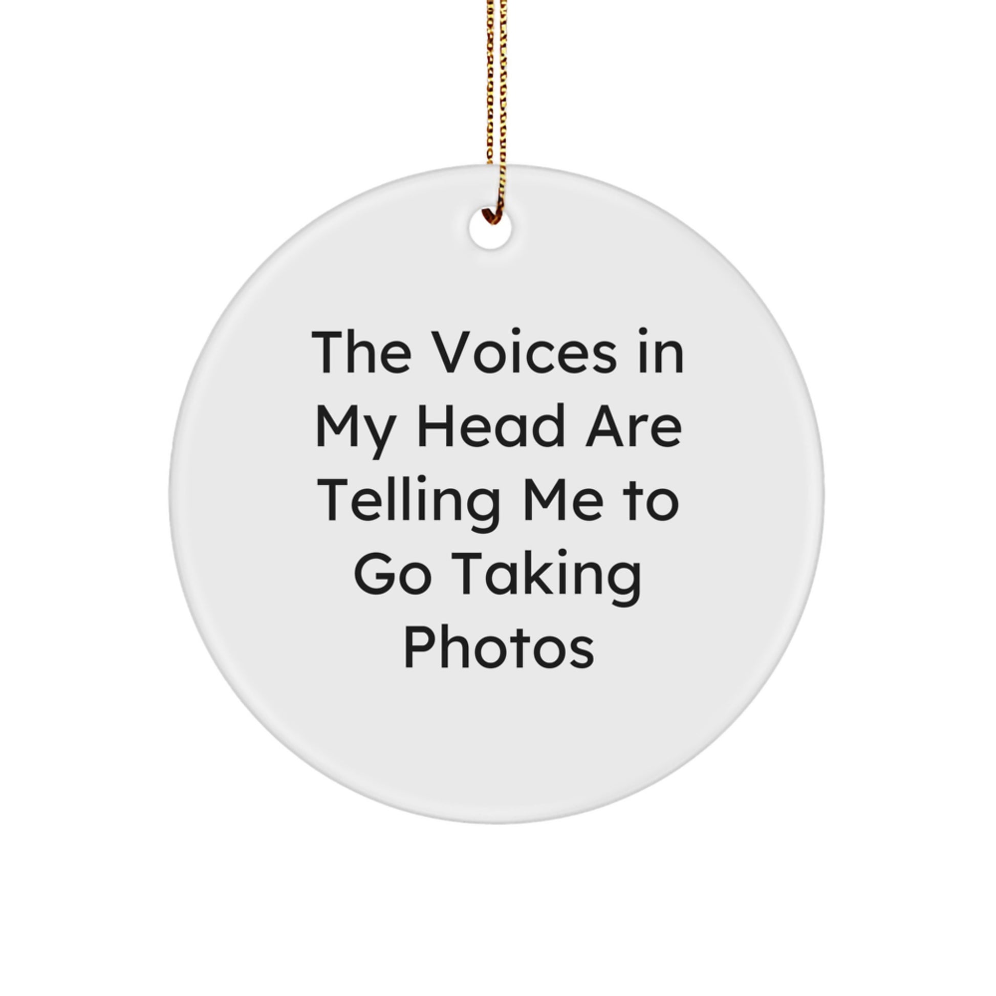 Funny Taking Photos Circle Ornament Gifts from Family for Christmas - 'The Voices In My Head Are Telling Me To Go Taking Photos' Circle Shaped Ornament - Image 1