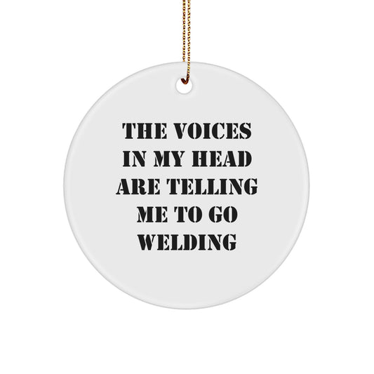 Welding Christmas Circle Ornament Gifts for Men Friends with Funny Quote 'The Voices In My Head Are Telling Me To Go Welding' - Image 1