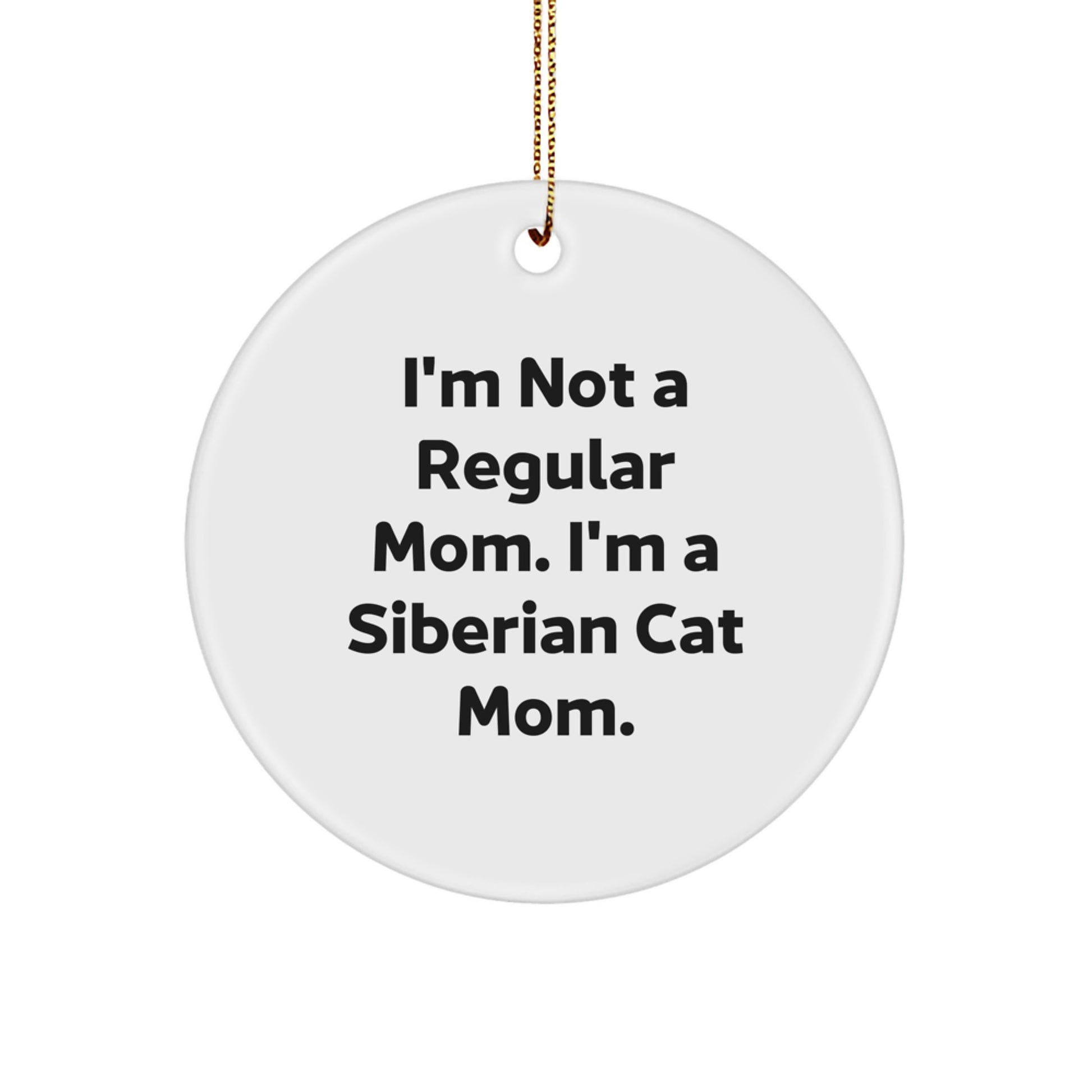 Siberian Cat Mom Gifts from Family for Christmas Unique Circle Ornaments - 'I'm Not A Regular Mom. I'm A Siberian Cat Mom.' - Image 1