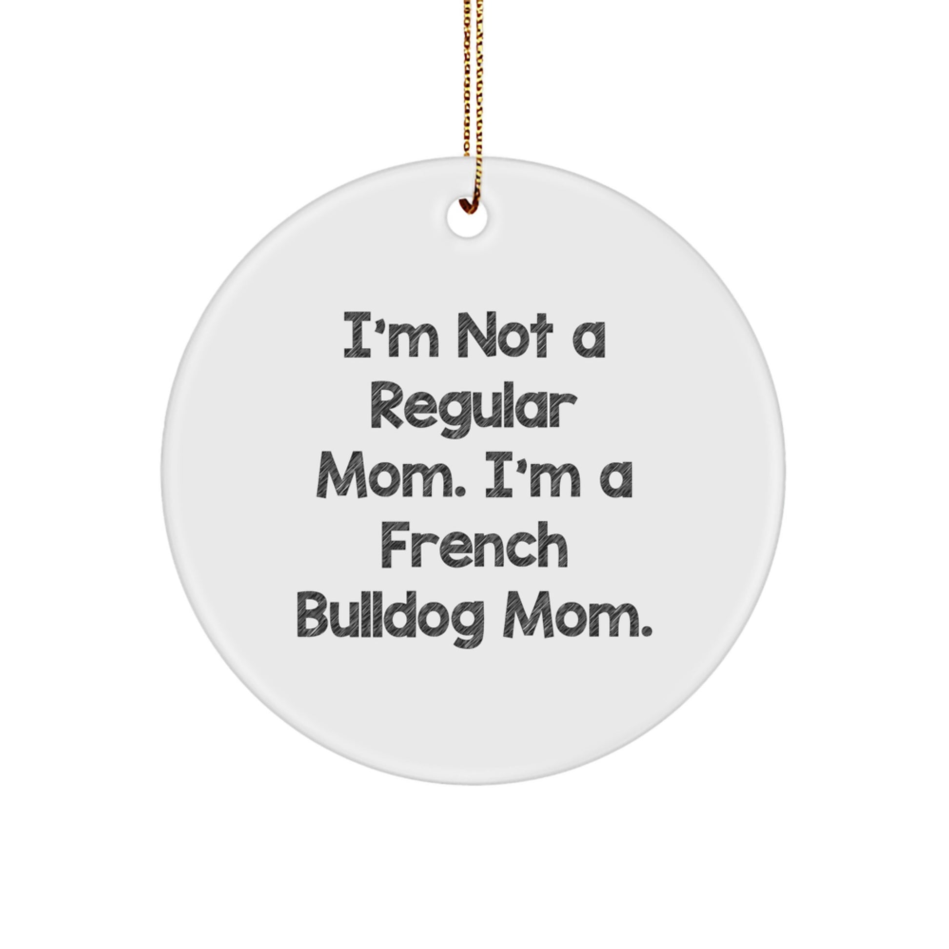French Bulldog Mom, Funny Christmas Unique Gifts, Circle Ornament for French Bulldog Lovers, Gifts from Friends, French Bulldog Decorations - Image 1