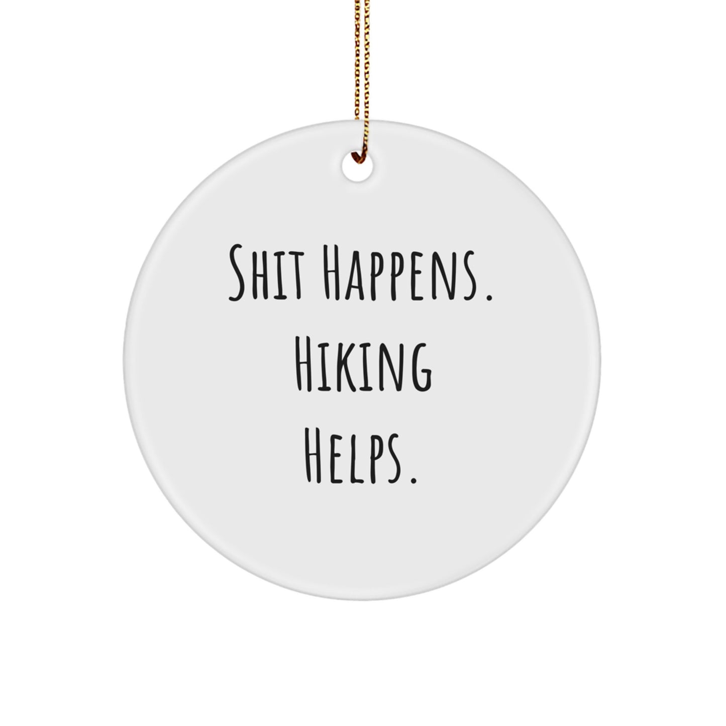 Hiking Fun Gifts from Friends for Outdoor Enthusiasts Christmas Unique Circle Ornaments Funny Shit Happens Hiking Helps Inspirational Quotes - Image 1