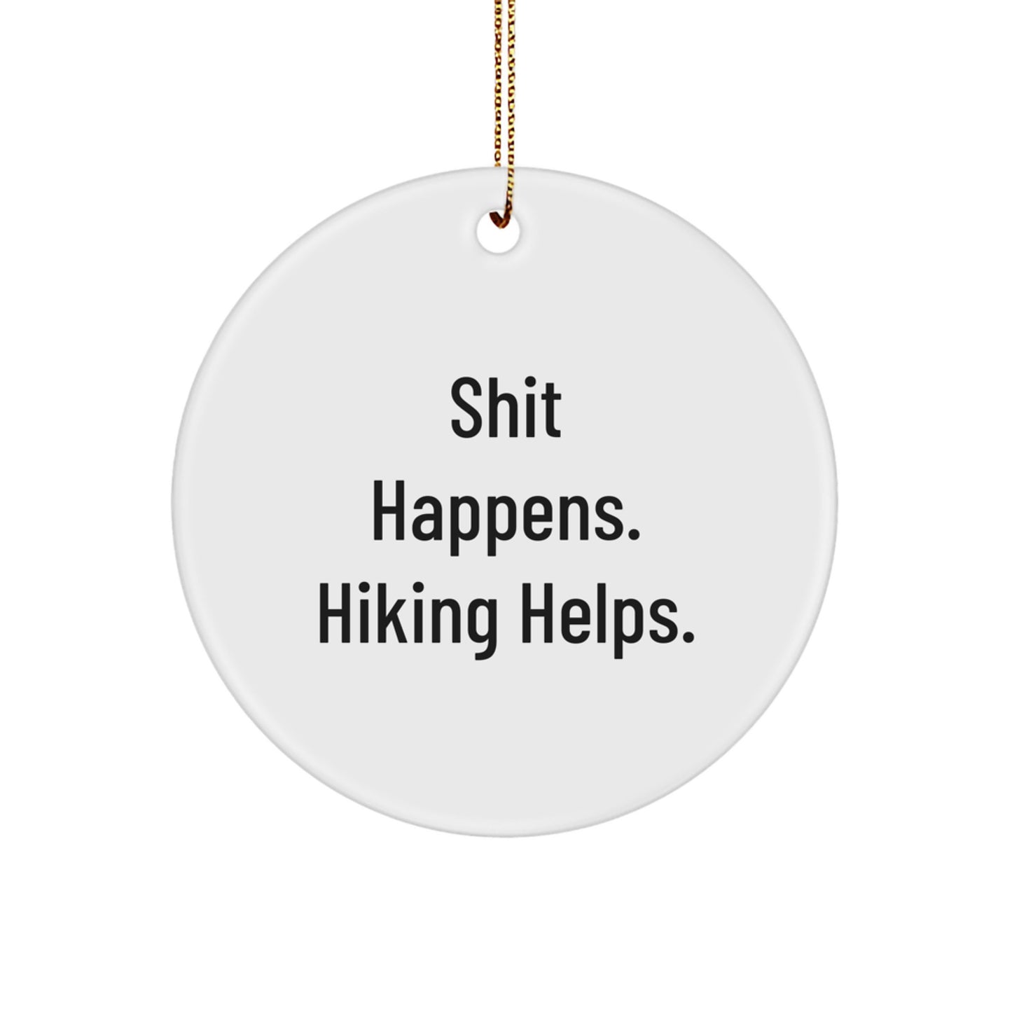 Funny Hiking Gifts from Men to Hiking Women for Christmas Unique Circle Ornament - Shit Happens. Hiking Helps. - Image 1