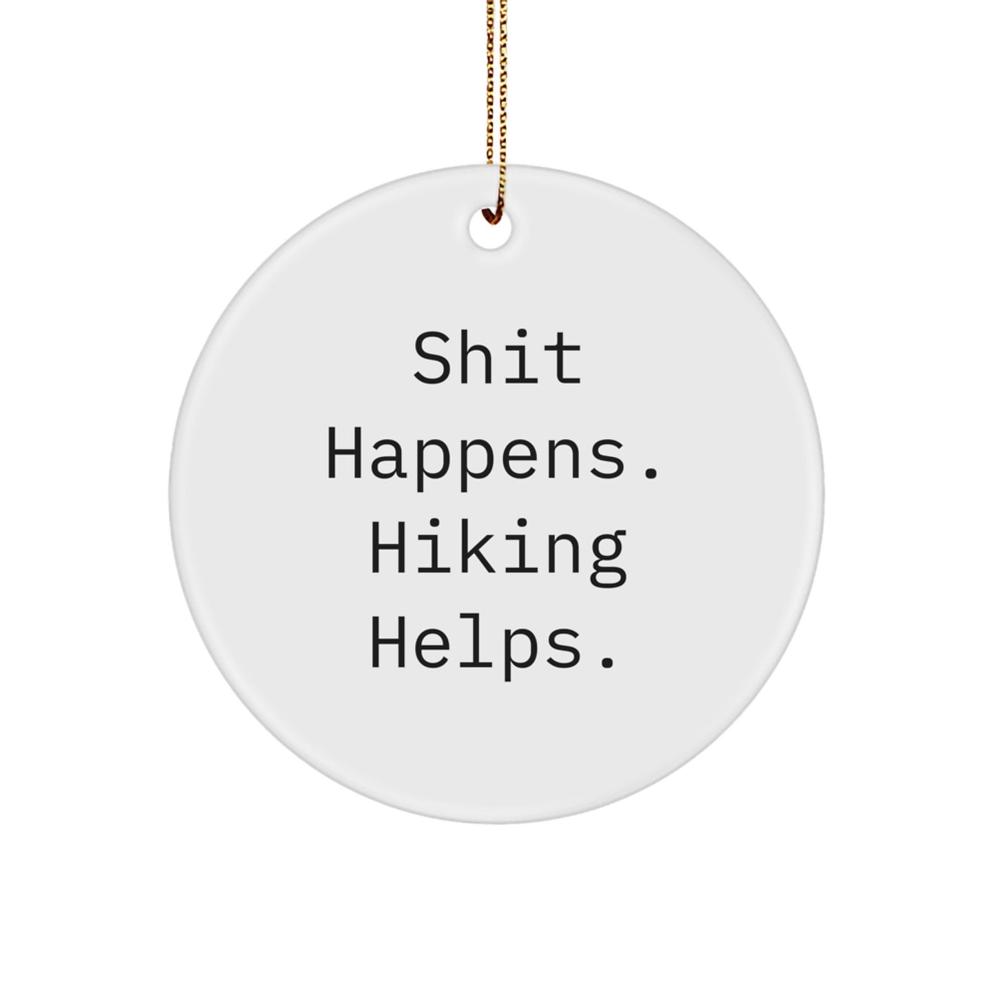 Funny Hiking Gifts for Friends from, Men, Women, or Family - Circle Ornament with Shit Happens. Hiking Helps. Quote, Unique Christmas Decorations for Home - Image 1