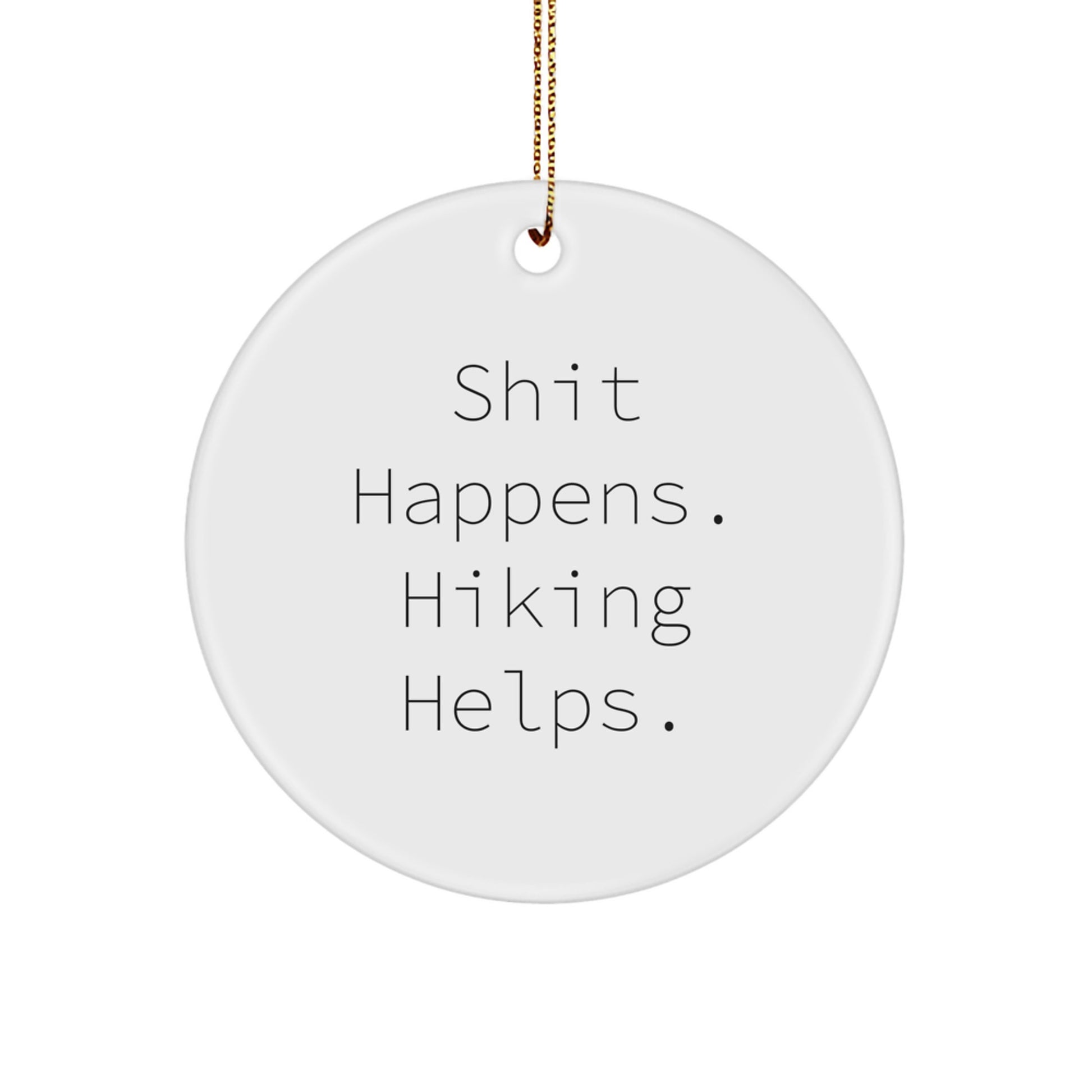 Funny Hiking Gifts from Friends - Hiking Circle Ornament for Christmas Unique Gifts with Shit Happens. Hiking Helps. - Image 1