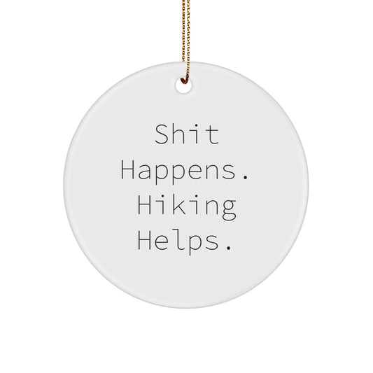 Funny Hiking Gifts from Friends - Hiking Circle Ornament for Christmas Unique Gifts with Shit Happens. Hiking Helps. - Image 1