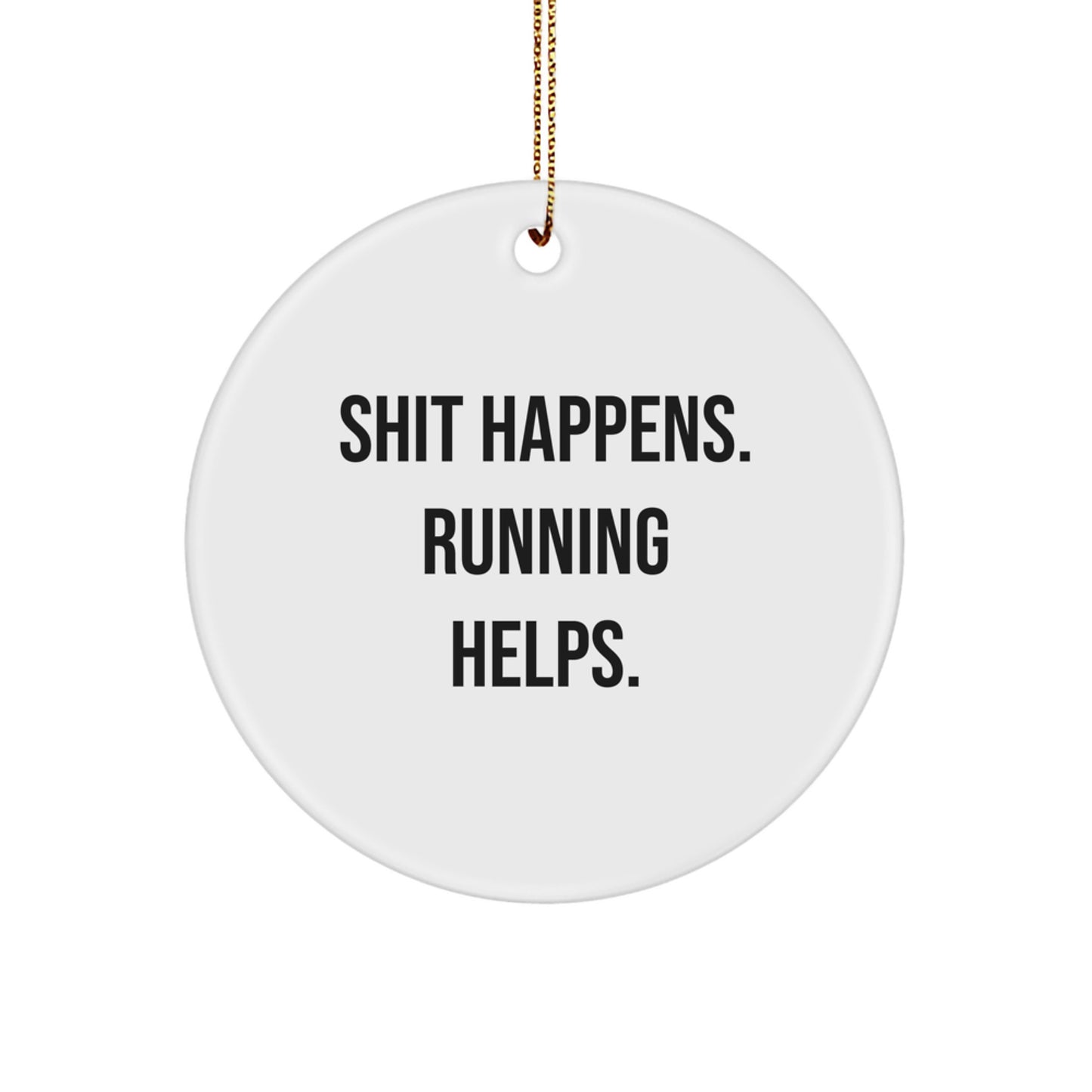 Funny Running Quotes, Shit Happens. Running Helps. Circle Ornament, Christmas Unique Gifts for Running Men, Women, Friends, Family - Image 1