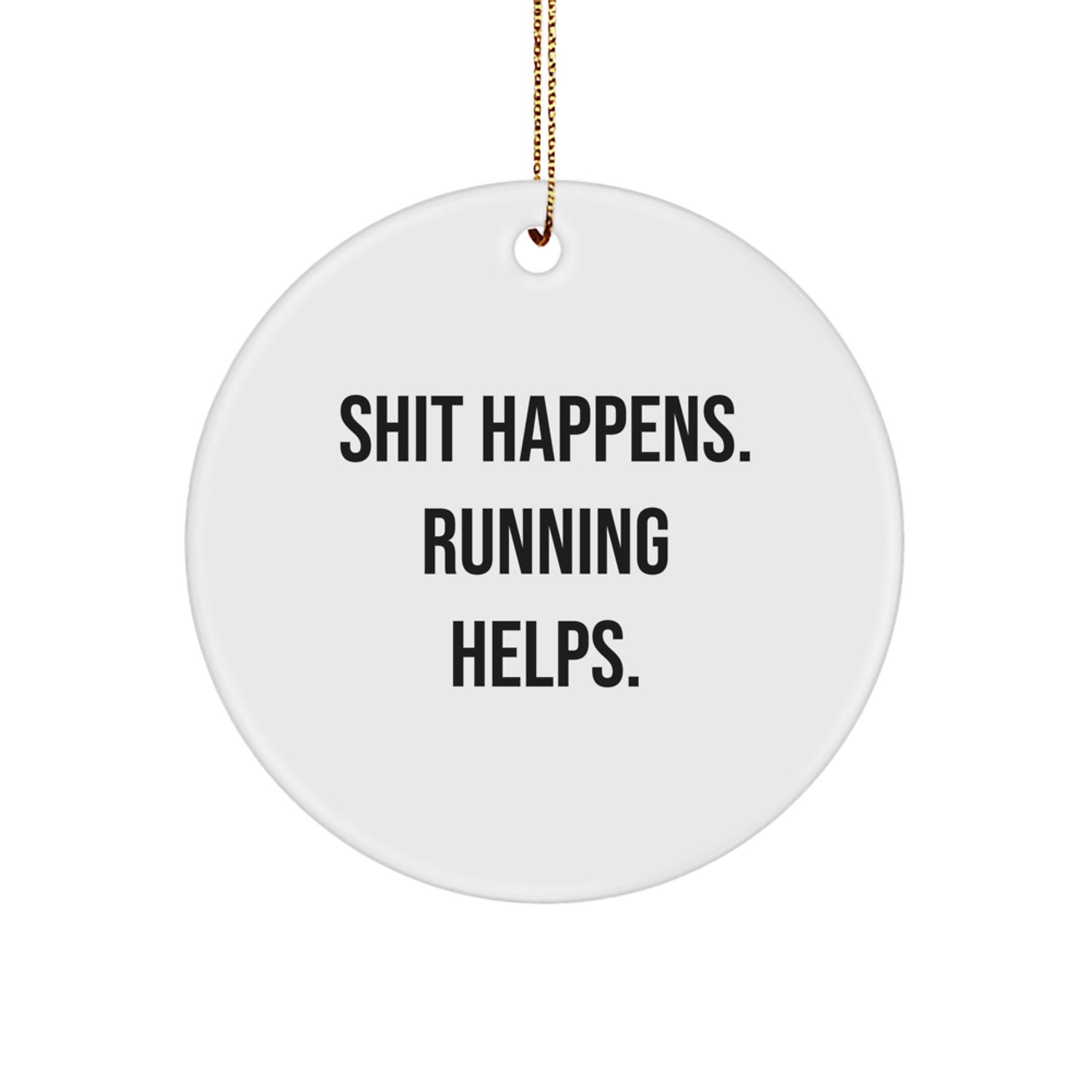 Funny Running Quotes, Shit Happens. Running Helps. Circle Ornament, Christmas Unique Gifts for Running Men, Women, Friends, Family - Image 1