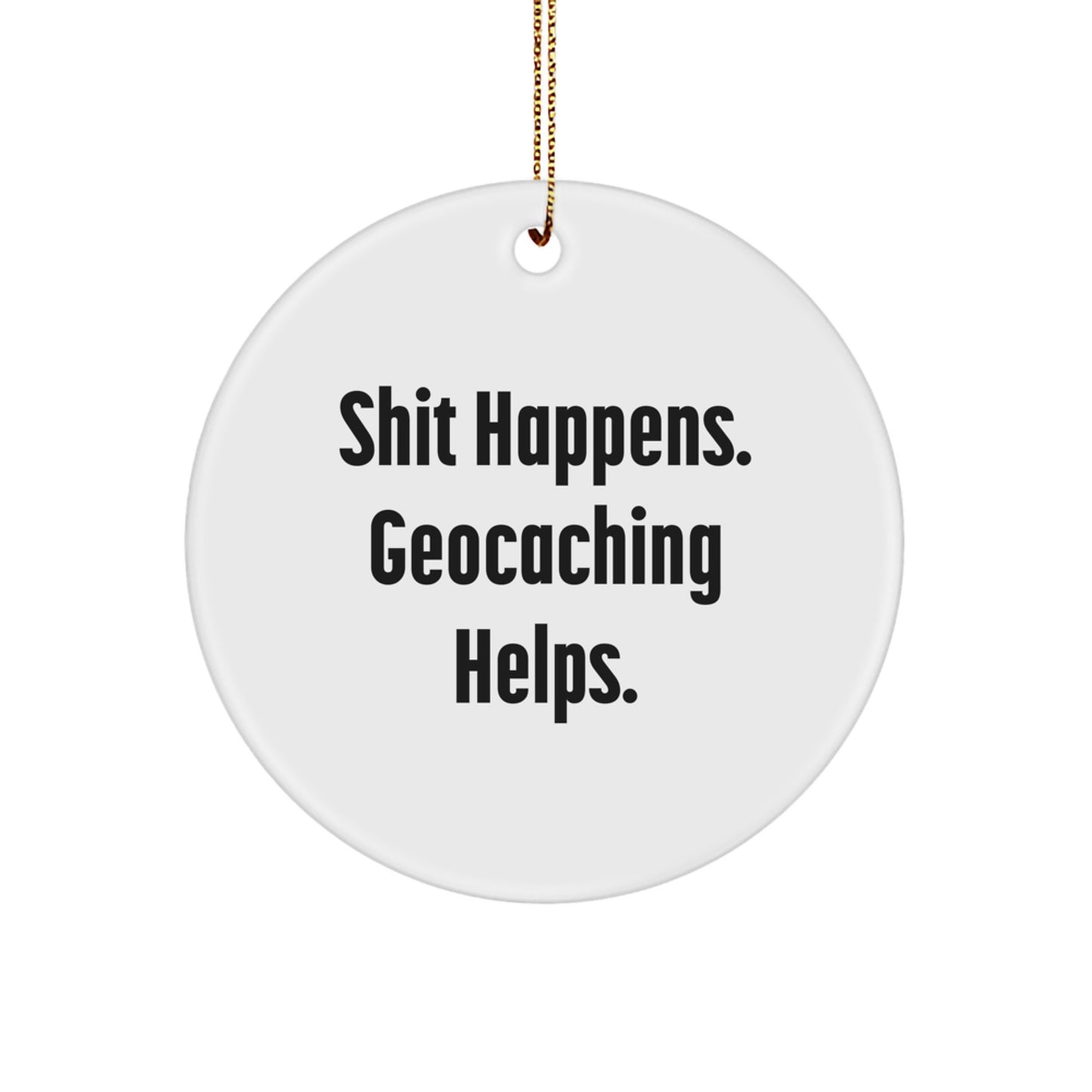 Funny Geocaching Gifts for Men and Women, Geocaching Circle Ornament with Shit Happens. Geocaching Helps., Gifts from Friends and Family to Geocaching Enthusiasts, Christmas Unique Gifts - Image 1