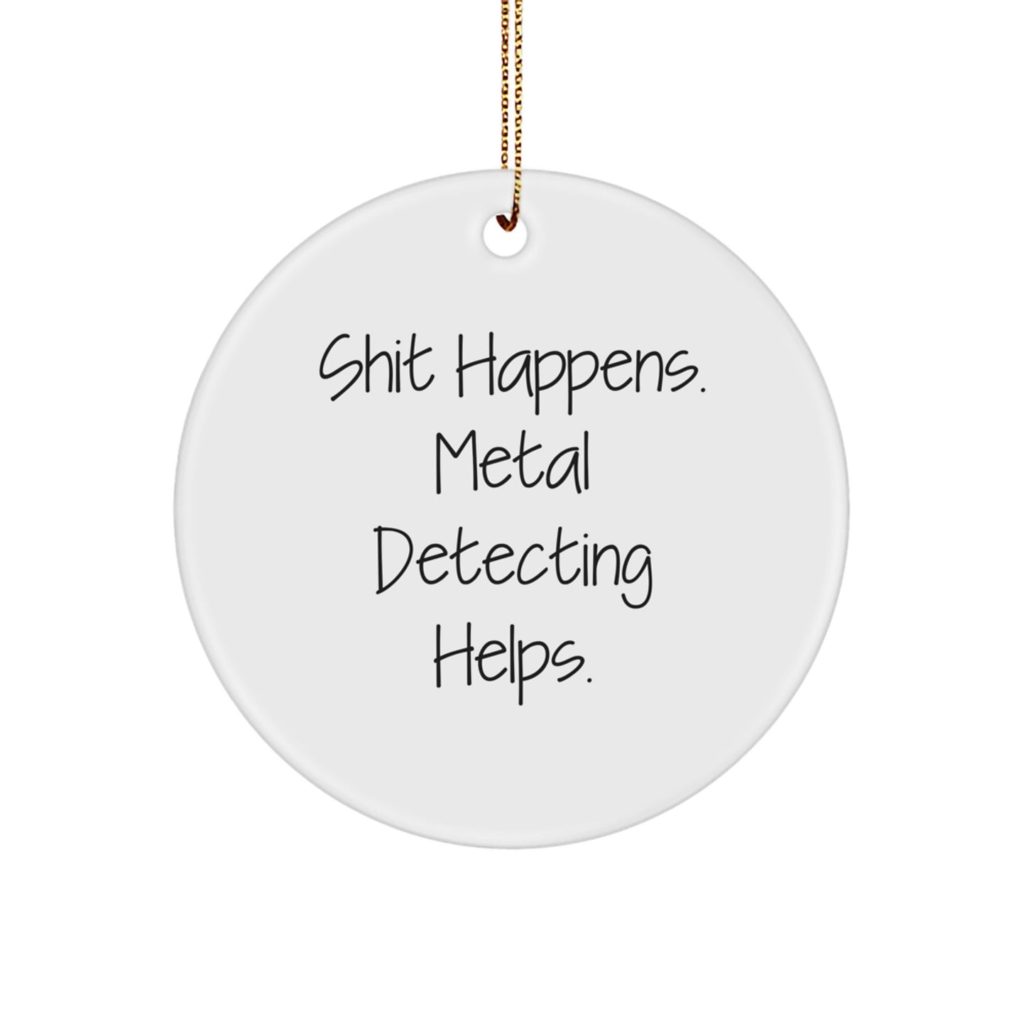 Funny Metal Detecting Gifts for Men Women Friends Family - Circle Ornament 'Shit Happens Metal Detecting Helps' Christmas Unique Ornament - Image 1