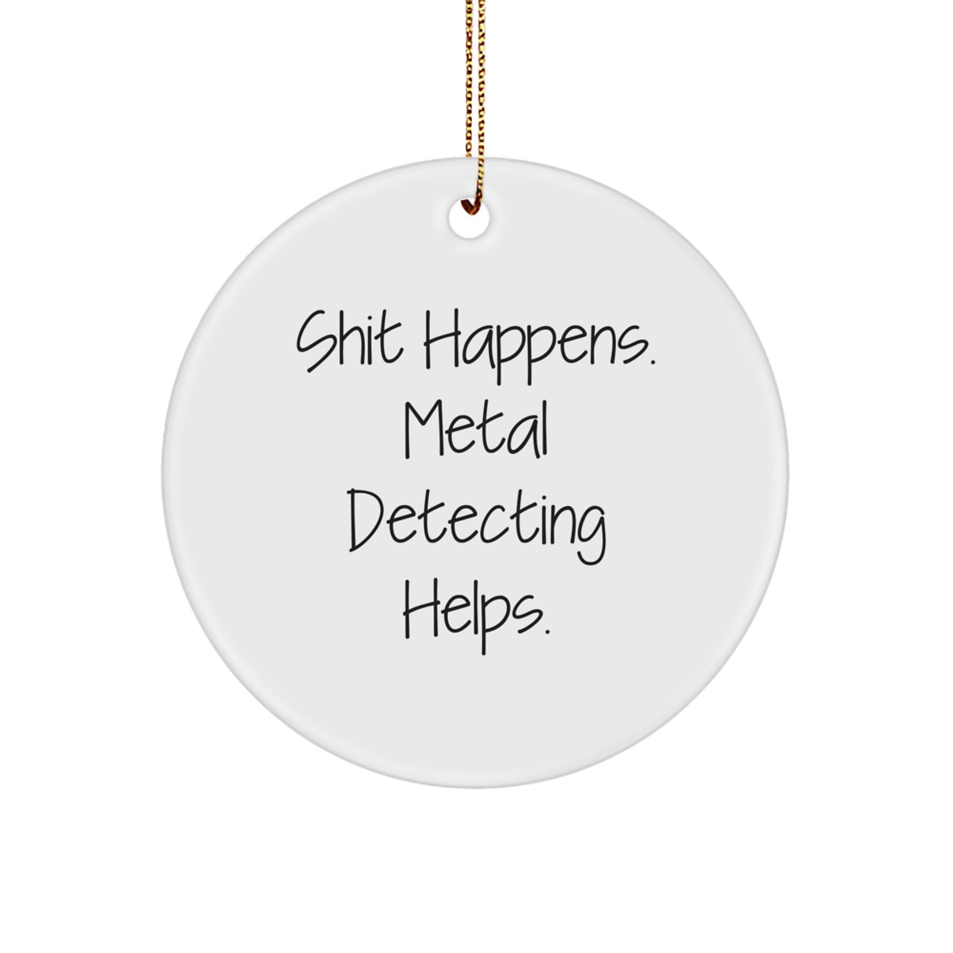 Funny Metal Detecting Gifts for Men Women Friends Family - Circle Ornament 'Shit Happens Metal Detecting Helps' Christmas Unique Ornament - Image 1