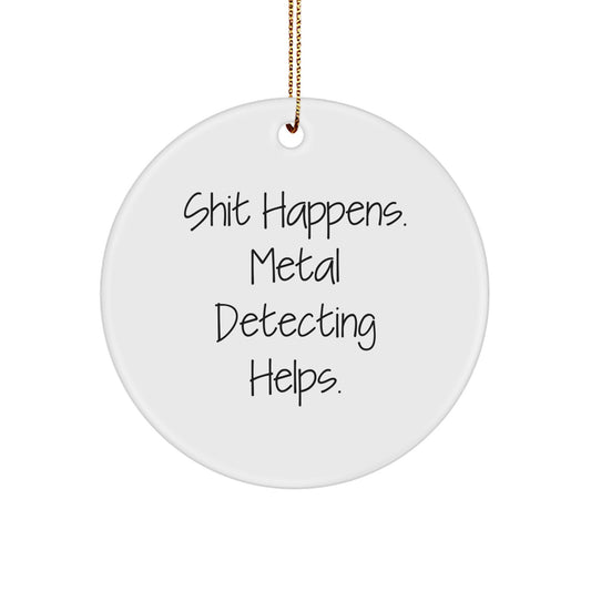 Funny Metal Detecting Gifts for Men Women Friends Family - Circle Ornament 'Shit Happens Metal Detecting Helps' Christmas Unique Ornament - Image 1