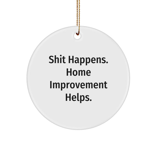 Funny Home Improvement Gifts, Shit Happens Circle Ornament, White, 2.75" Tall, 'Home Improvement Helps' Quote, Christmas Unique Gifts from Friends, for Home Improvement Enthusiasts - Image 1