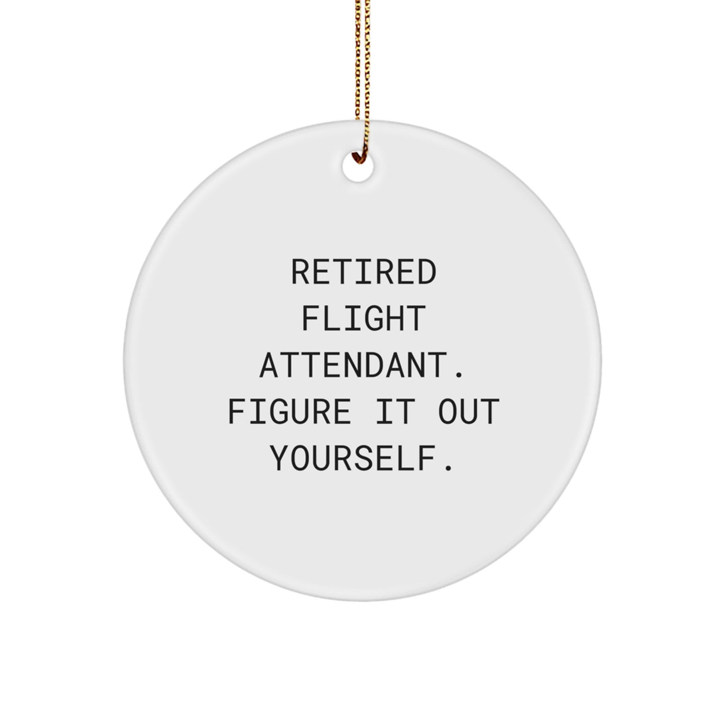 Funny Gifts from Friends, Christmas Unique Gifts for Flight Attendant, Flight Attendant Circle Ornament with Retired Flight Attendant Quote - Image 1