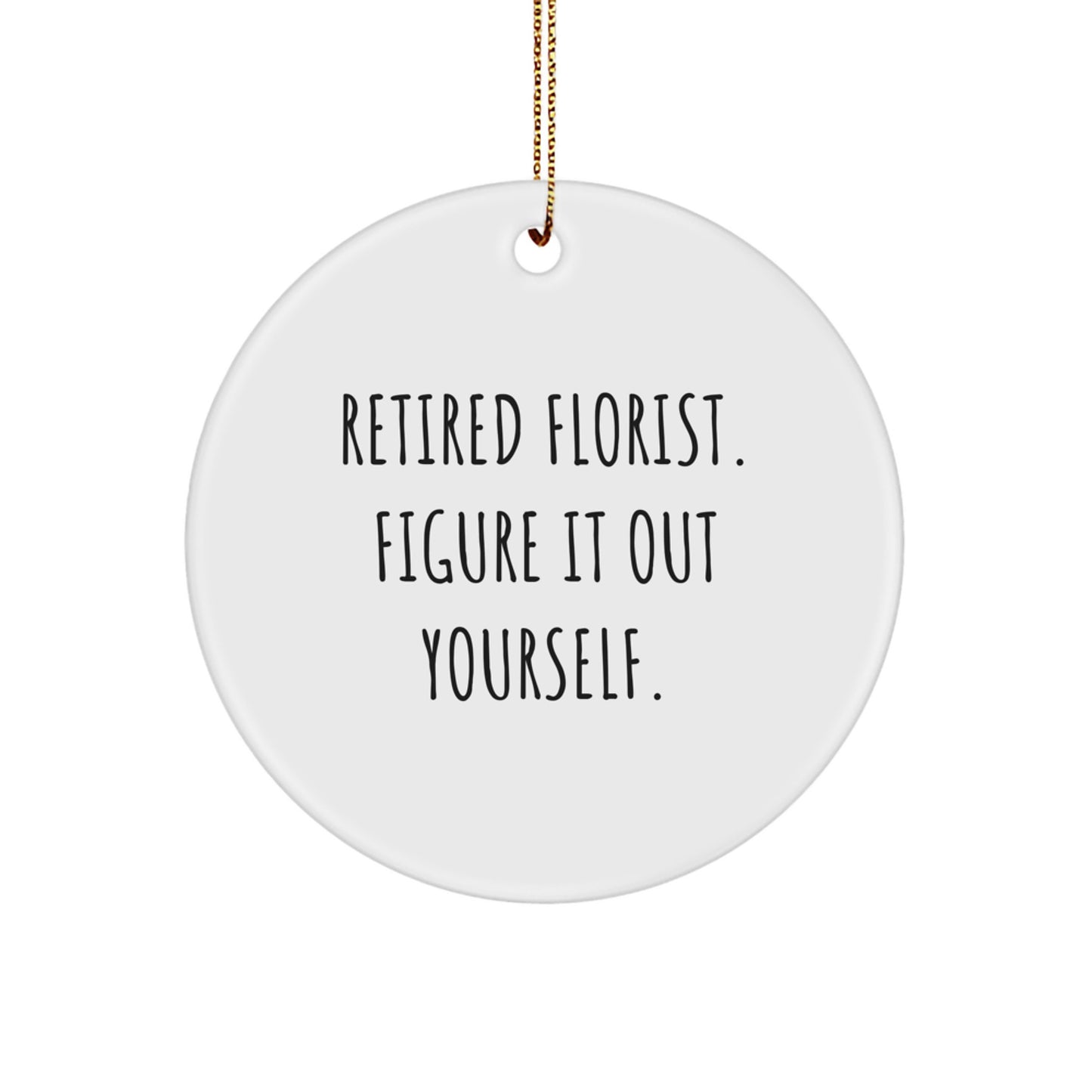 Funny Florist Gifts from Friends - Circle Ornament for Florist Women - Retired Florist Figure It Out Yourself, Inspirational Gift for Florist Men, Christmas Unique - Image 1