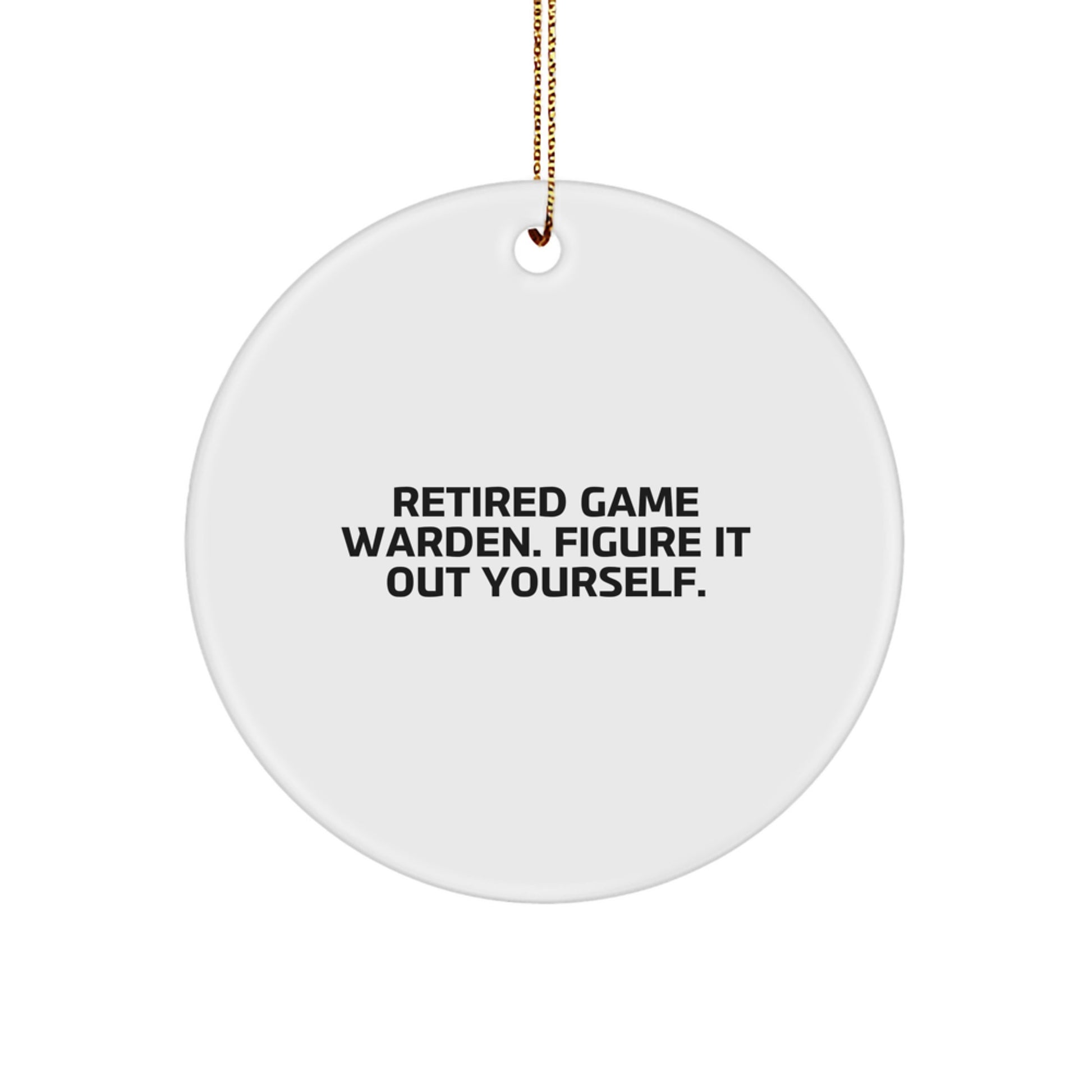 Funny Game Warden Gifts from Friends, Unique Circle Ornament for Family Members, Retired Game Warden Figure It Out Yourself Quote, Christmas Decorations for Men - Image 1