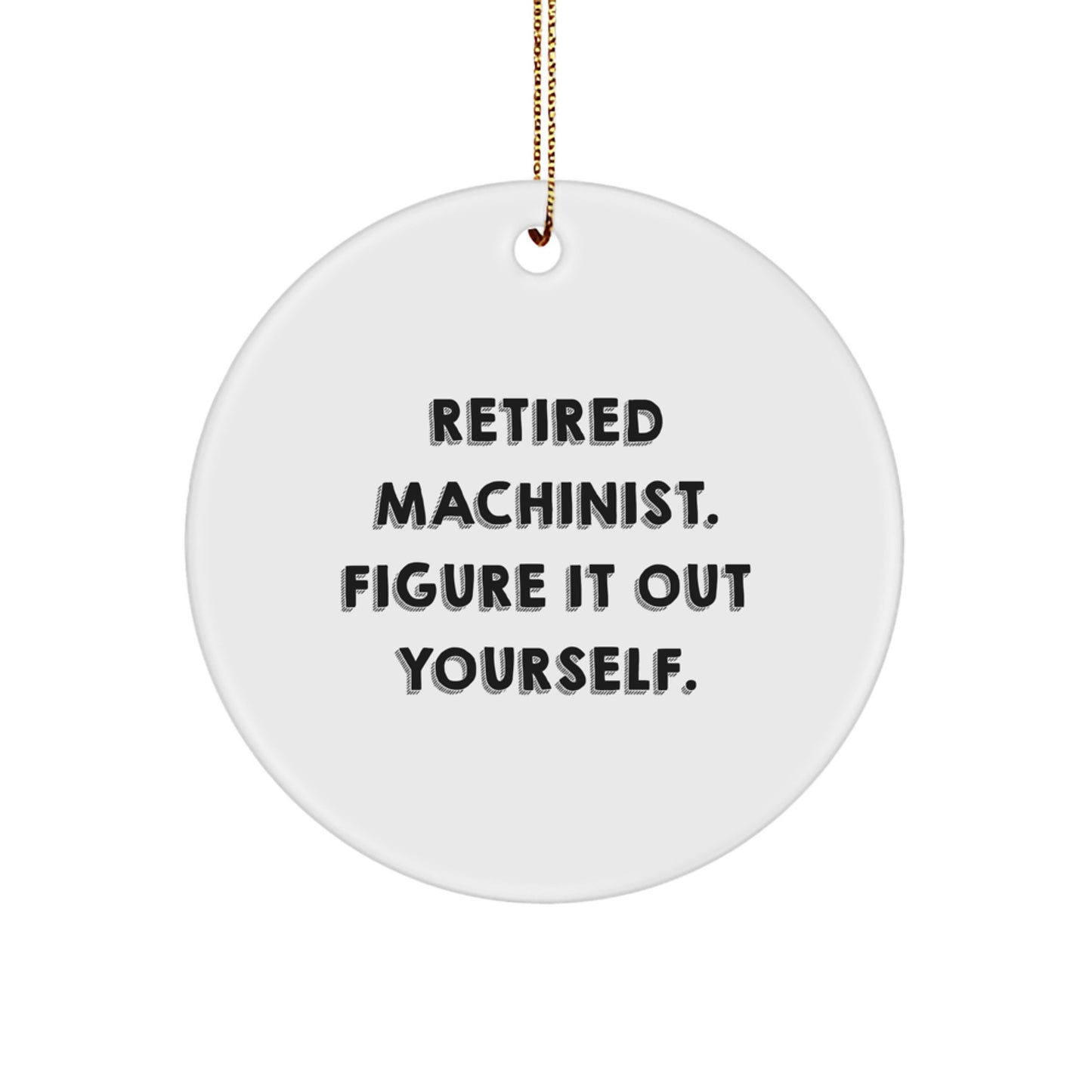 Machinist Gifts from Friends, Funny Quote Circle Ornament, Christmas Unique Gifts for Retired Machinist, Men, Women, or Coworkers - Image 1