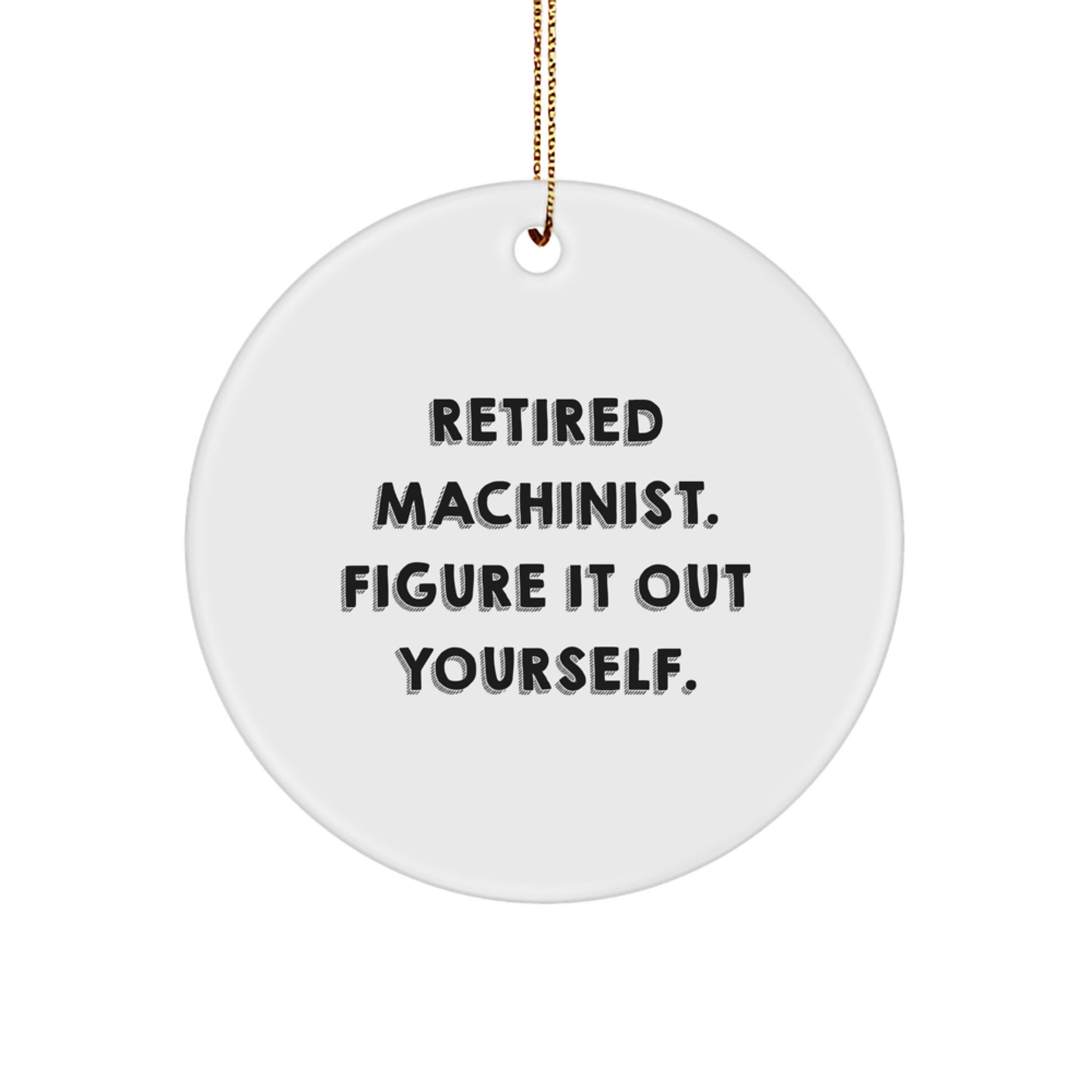 Machinist Gifts from Friends, Funny Quote Circle Ornament, Christmas Unique Gifts for Retired Machinist, Men, Women, or Coworkers - Image 1