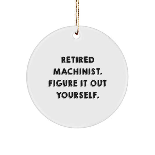 Machinist Gifts from Friends, Funny Quote Circle Ornament, Christmas Unique Gifts for Retired Machinist, Men, Women, or Coworkers - Image 1