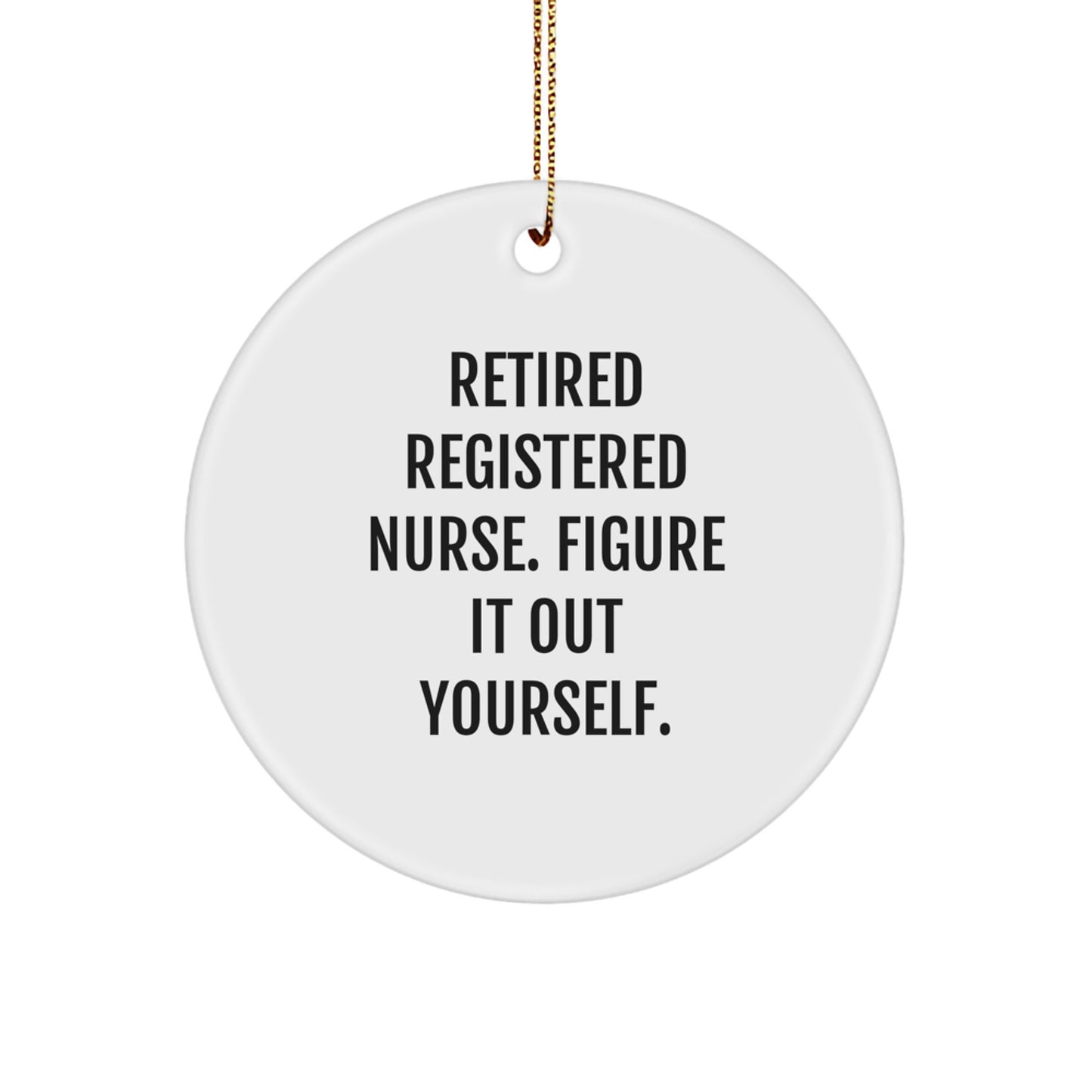 Gifts from Family for Registered Nurse - 'Figure It Out Yourself' Circle Ornament, White, Christmas - Image 1