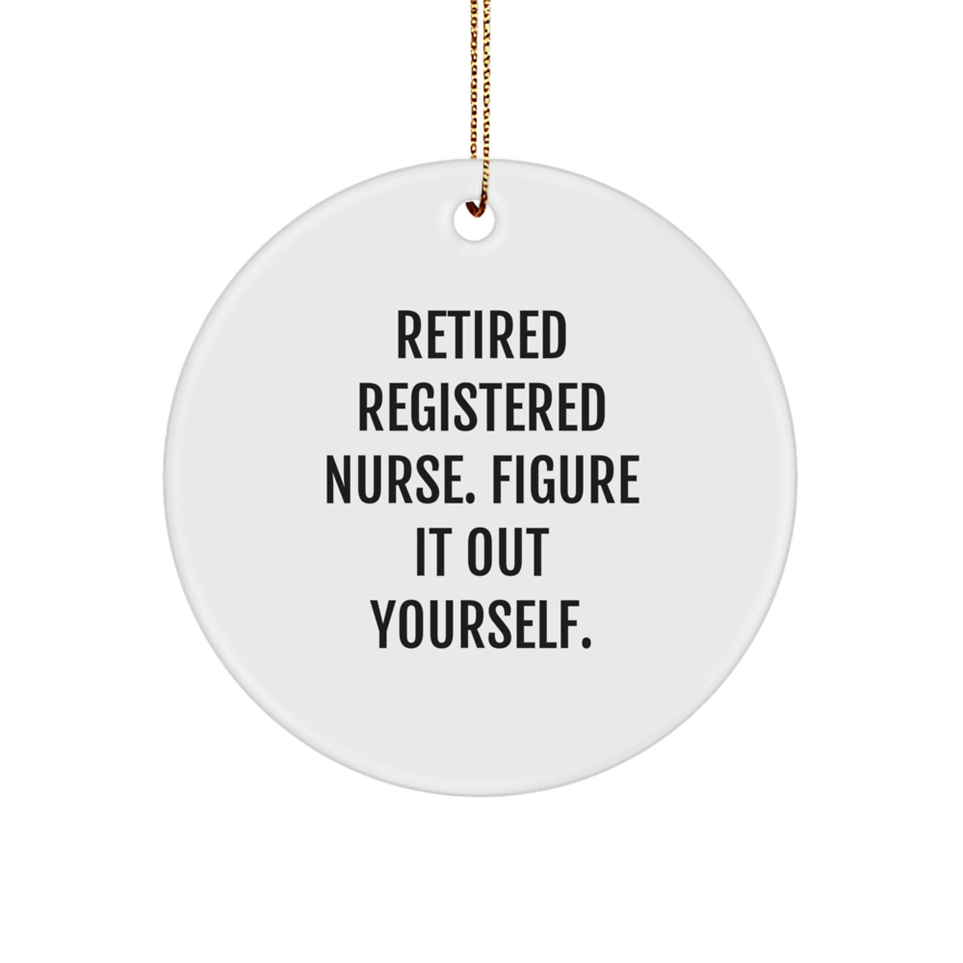 Gifts from Family for Registered Nurse - 'Figure It Out Yourself' Circle Ornament, White, Christmas - Image 1