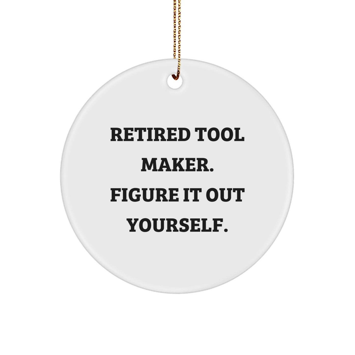 Funny Retired Tool Maker Gifts from Men to Tool Makers 'Figure It Out Yourself' Christmas Decorations - Image 1