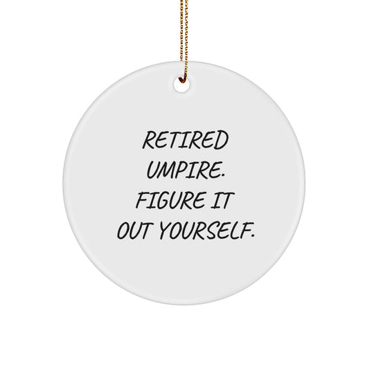 Umpire Christmas Unique Gifts from Friends, Umpire Circle Ornament, 'Retired Umpire. Figure It Out Yourself.' Funny Quote, Christmas Unique Gifts for Men, Women, Family - Image 1