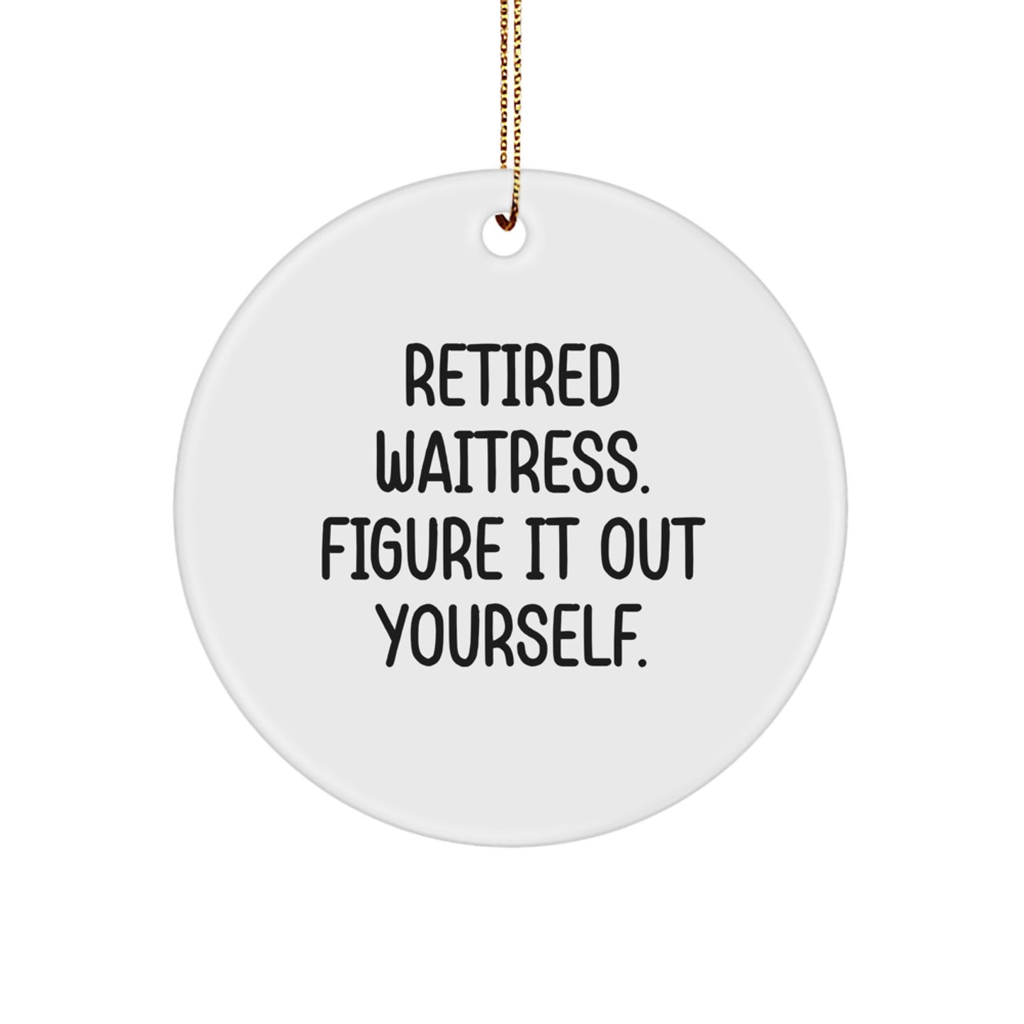 Funny Waitress Gifts for Waitress from Friends, Christmas Unique Circle Ornaments with 'Retired Waitress. Figure It Out Yourself.' Quote, White and Durable Circle Ornament - Image 1