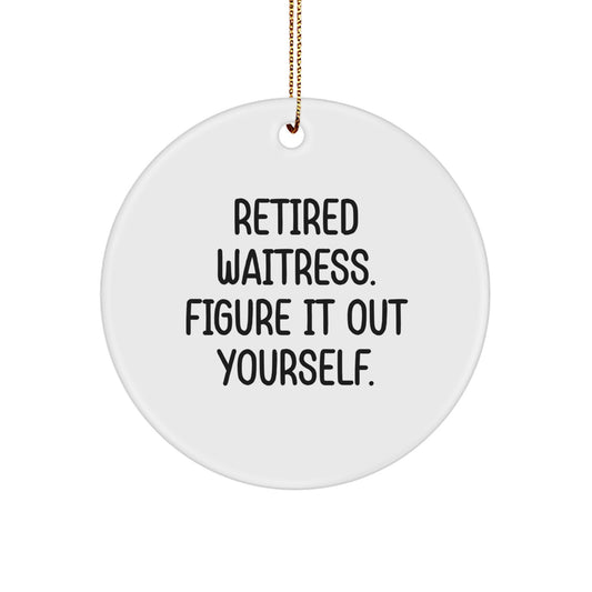 Funny Waitress Gifts for Waitress from Friends, Christmas Unique Circle Ornaments with 'Retired Waitress. Figure It Out Yourself.' Quote, White and Durable Circle Ornament - Image 1