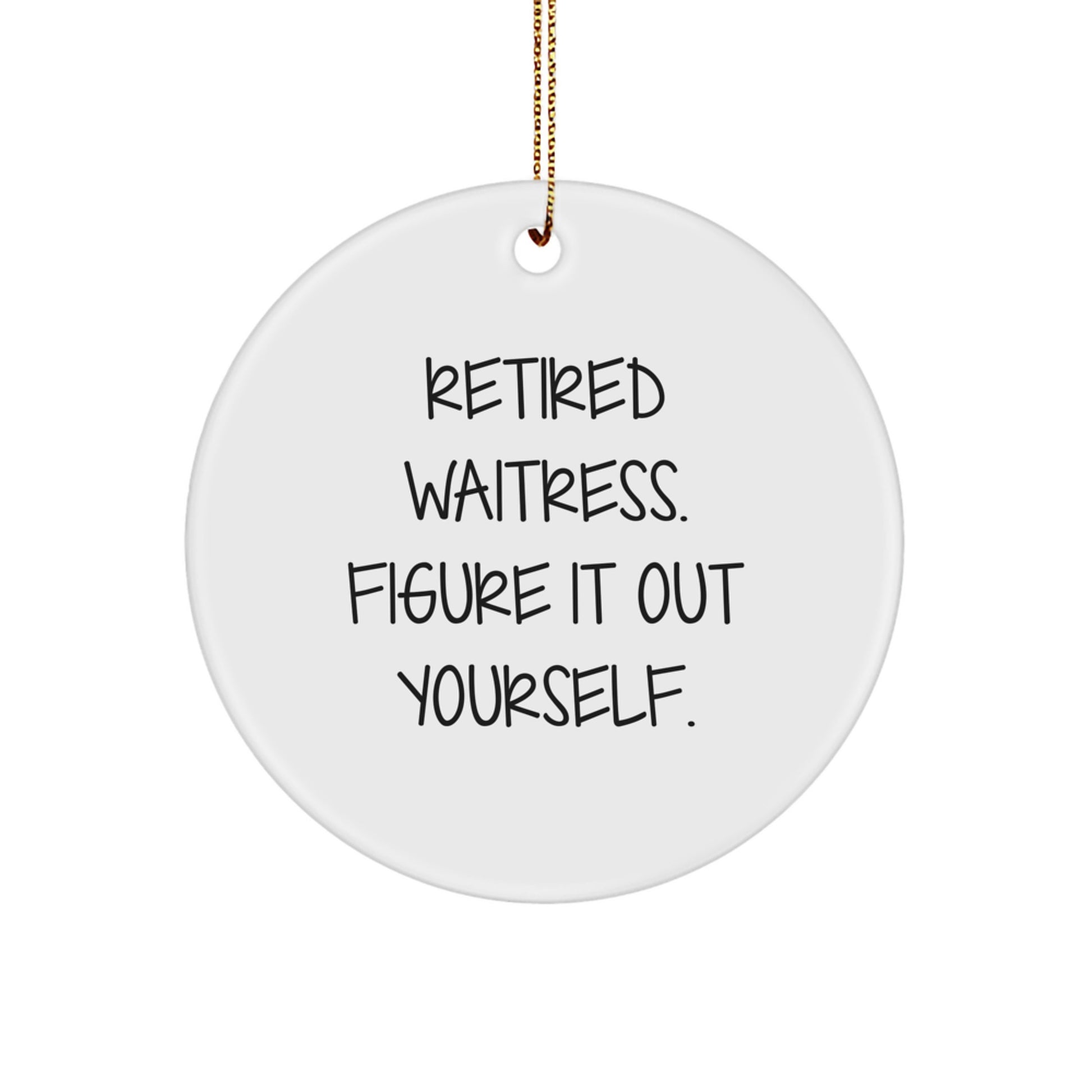 Funny Gifts for Waitress, Unique Christmas Decorations, Circle Ornament with Retired Waitress Quote - Gifts from Friends, Family, Coworkers - Image 1