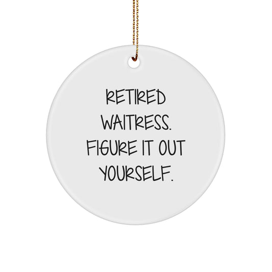 Funny Gifts for Waitress, Unique Christmas Decorations, Circle Ornament with Retired Waitress Quote - Gifts from Friends, Family, Coworkers - Image 1