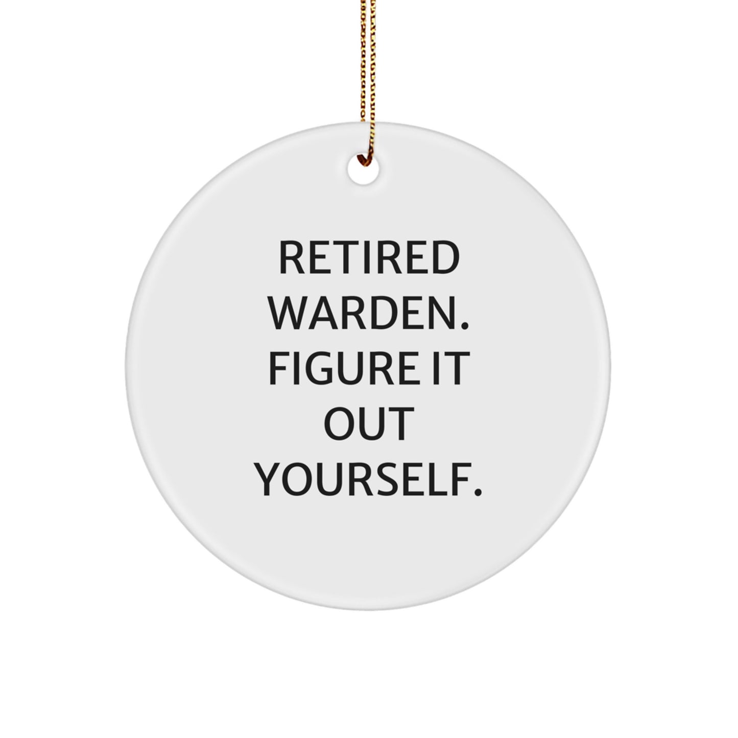 Funny Warden Gifts from Friends and Family - Retired Warden Figure It Out Yourself Circle Ornament, White Circle Shaped - Image 1