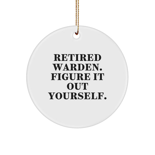 Funny Warden Gifts from Friends, Unique Christmas Circle Ornament, Retired Warden Figure It Out Yourself - Image 1