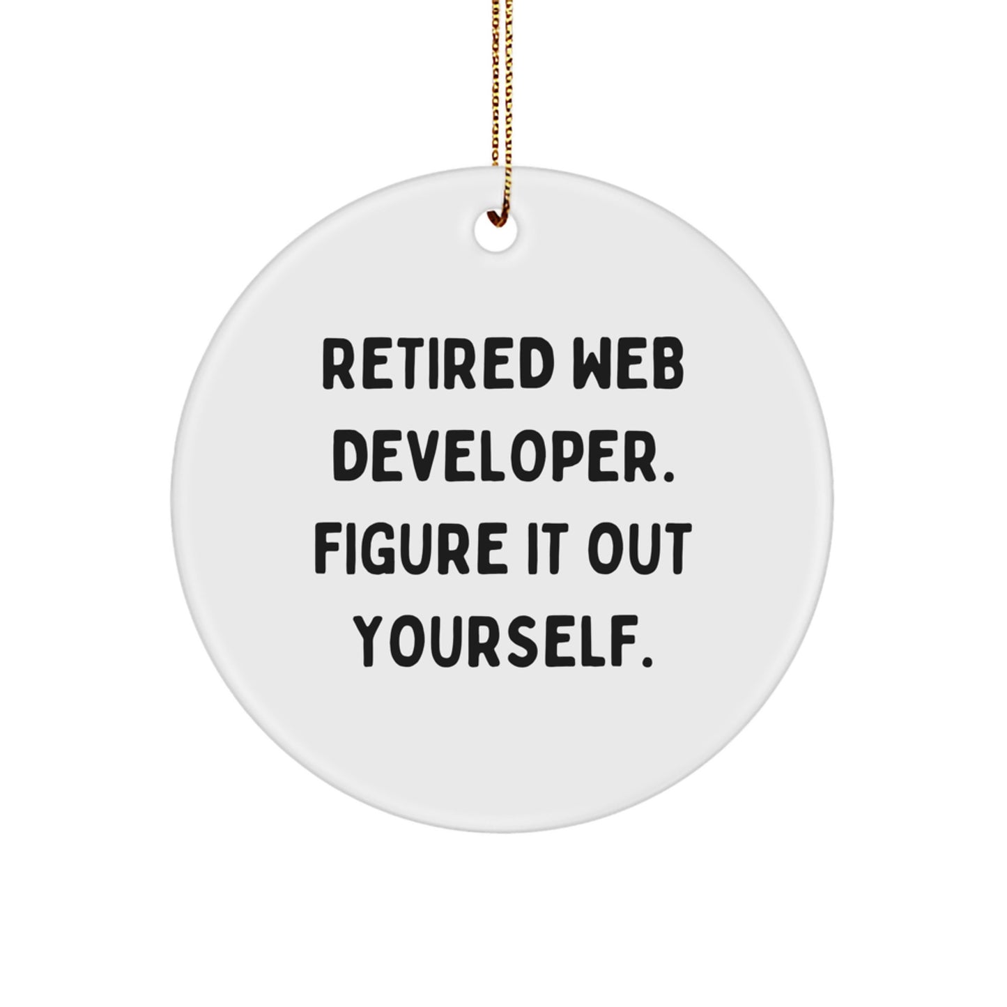 A Hilarious 'Retired Web Developer. Figure It Out Yourself.' Circle Ornament for Web Developer Friends, Unique Christmas Unique Gifts from Men, for Web Developers - Image 1
