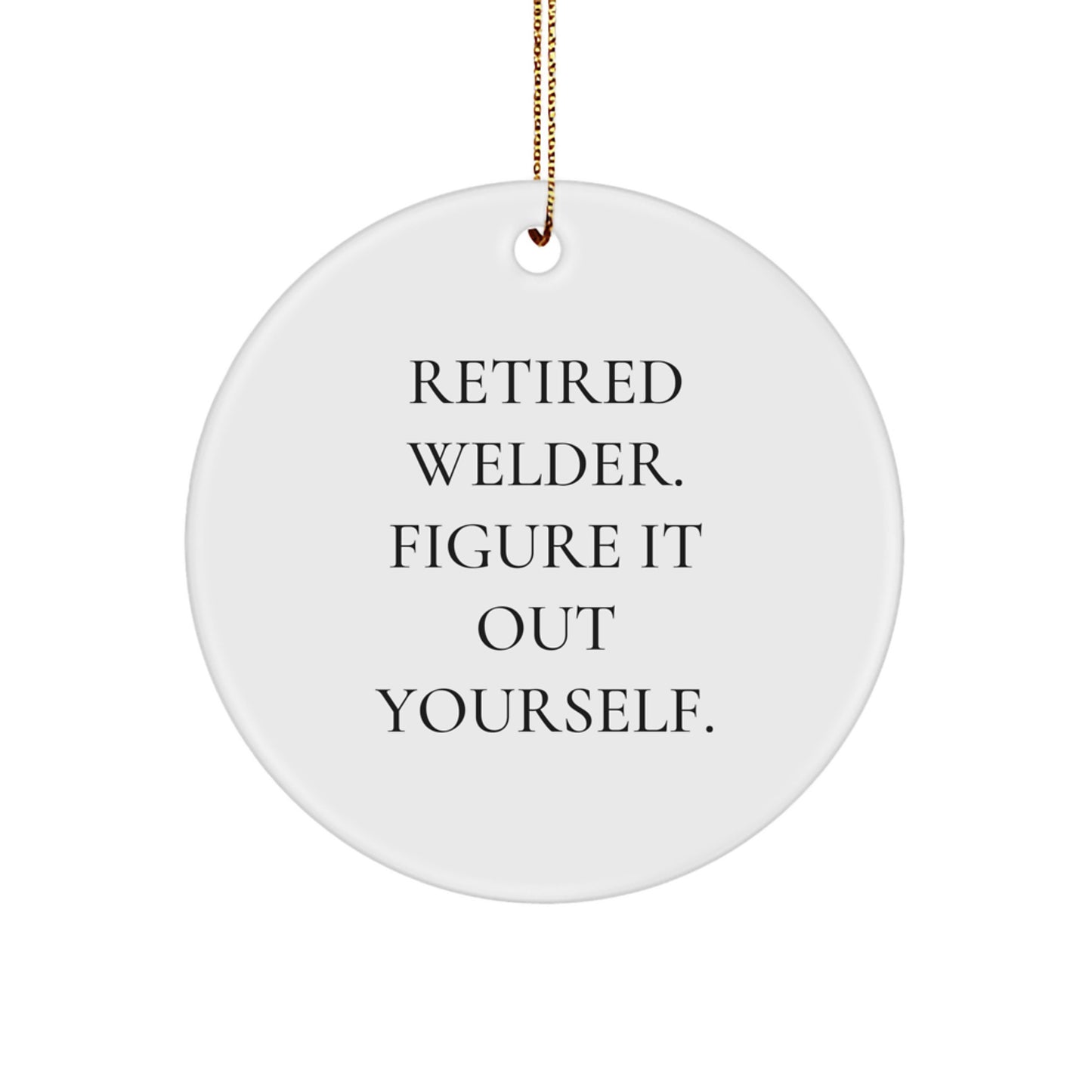 Funny Welder Gifts for Men, Christmas Unique Ornaments with 'Retired Welder. Figure It Out Yourself.' Quote - Image 1