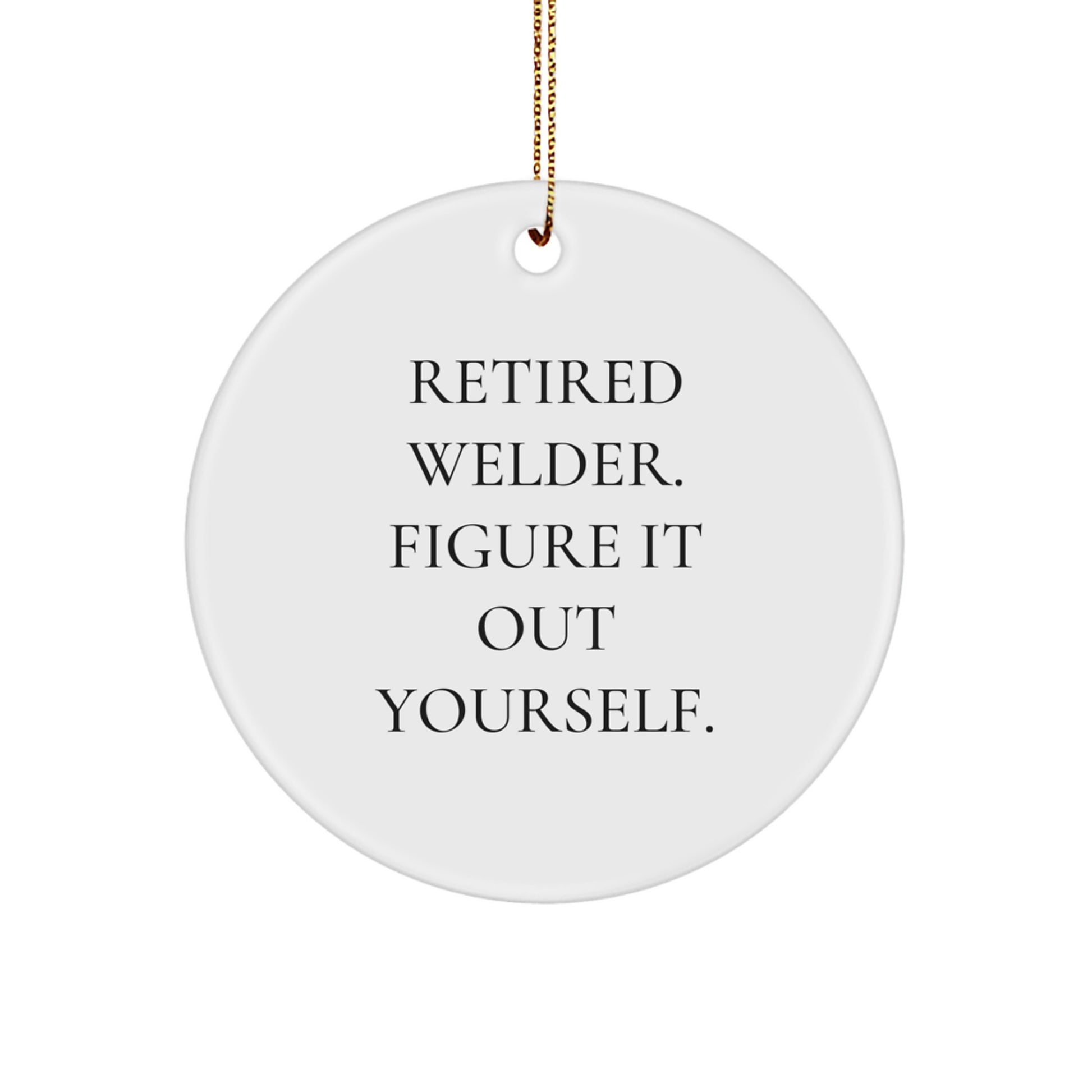 Funny Welder Gifts for Men, Christmas Unique Ornaments with 'Retired Welder. Figure It Out Yourself.' Quote - Image 1